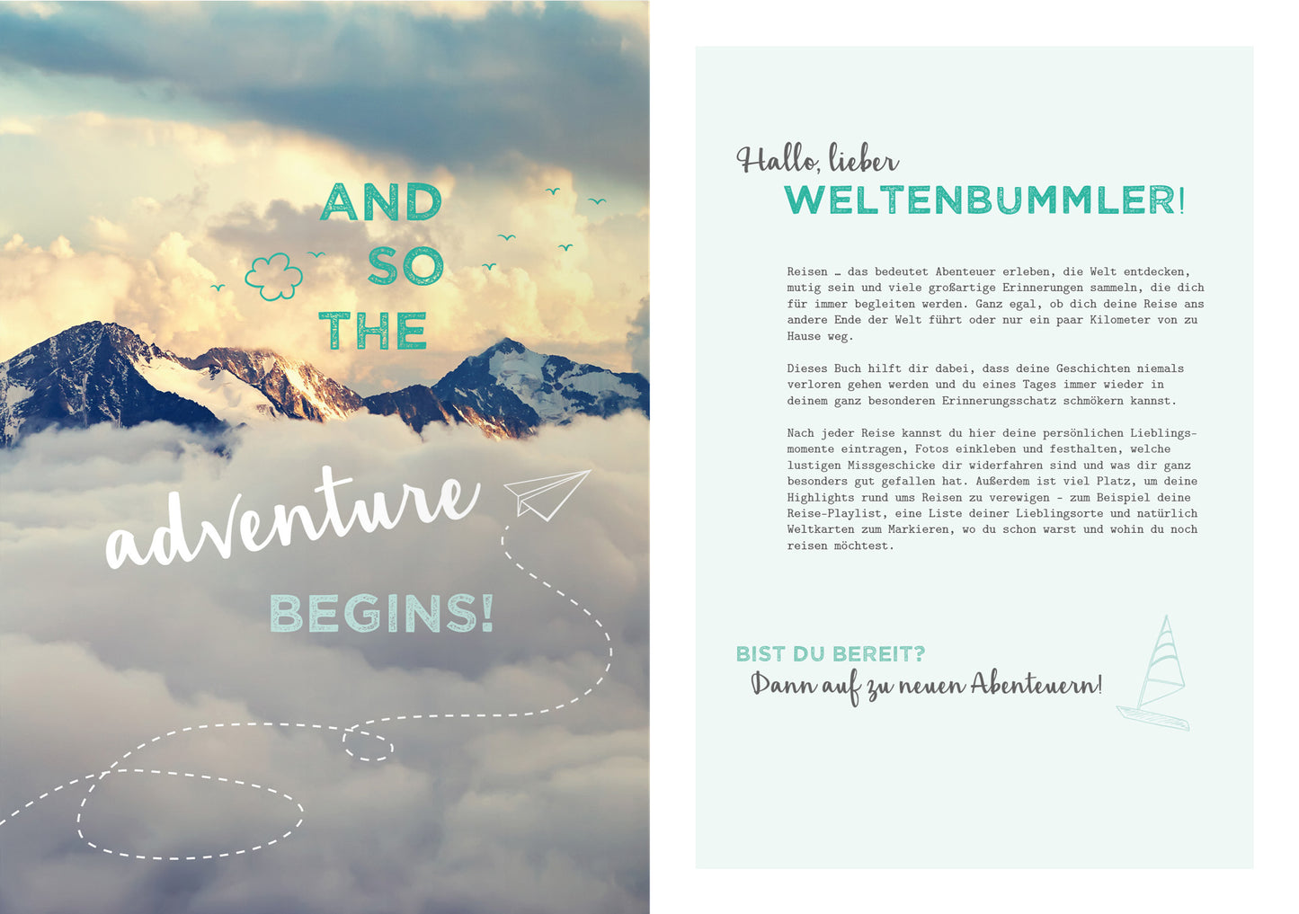Gezeigt wird eine Innen- oder Zusatzansicht von „Life is a Journey“. Die linke Seite zeigt eine beeindruckende Landschaft mit Bergen, umgeben von Wolken und einem sanften Farbverlauf in Blau- und Gelbtönen. Der Text „AND SO THE adventure BEGINS!“ ist in einer verspielten, weißen Schrift gestaltet, während der Hintergrund eine Abbildung eines Flugzeugs und Vögel enthält. Die rechte Seite präsentiert einen klaren, hellen Hintergrund mit grünlich-blauer Schrift, die in eine...