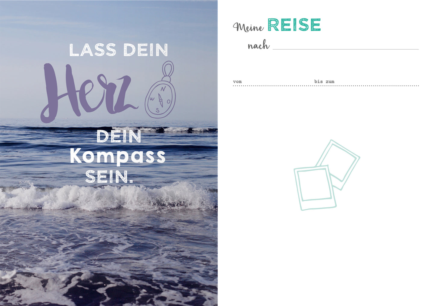 Gezeigt wird eine Innen- oder Zusatzansicht von „Life is a Journey“. Die linke Seite zeigt einen sanften Meereshorizont mit sanften Wellen und einem hellen Himmel. Darüber steht in großen, auffälligen Buchstaben der motivierende Text „Lass dein Herz dein Kompass sein“ in einer Kombination aus Violett und Weiß. Die rechte Seite ist schlicht und hell, mit der Überschrift „Meine REISE“ in einem frischen Türkis sowie leeren Zeilen zum Ausfüllen, begleitet von skizzierten...