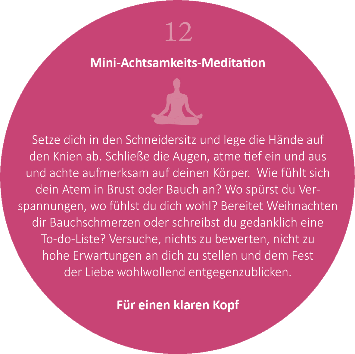 Gezeigt wird eine Innen- oder Zusatzansicht von „Adventskalender in der Dose. 24 kleine Yoga-Auszeiten für den Advent“. Die Darstellung zeigt einen runden, pinken Hintergrund mit einer stilisierten Figur in Meditationshaltung in der Mitte. Oben ist die Nummer „12“ in sanfter, heller Schrift hervorgehoben, gefolgt vom Titel „Mini-Achtsamkeits-Meditation“. Der Haupttext ist in einer klaren, gut lesbaren Schrift und gibt Anweisungen zur Meditation. Am unteren Rand steht „Für einen...
