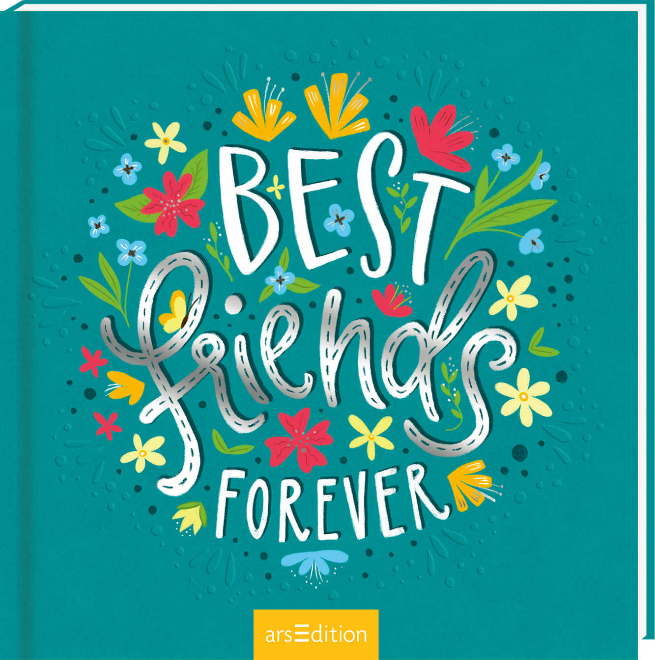 Das Buchcover zeigt einen leuchtend türkisfarbenen Hintergrund, auf dem in einer verspielten Schriftart der Titel „BEST FRIENDS“ in Weiß und „FOREVER“ in einer geschwungenen, helleren Schriftart platziert ist. Um den textlichen Mittelpunkt gruppieren sich bunte, stilisierte Blumen und grüne Blätter, die eine fröhliche und freundliche Atmosphäre vermitteln. Ganz unten mittig steht der Logoschriftzug von arsEdition.
