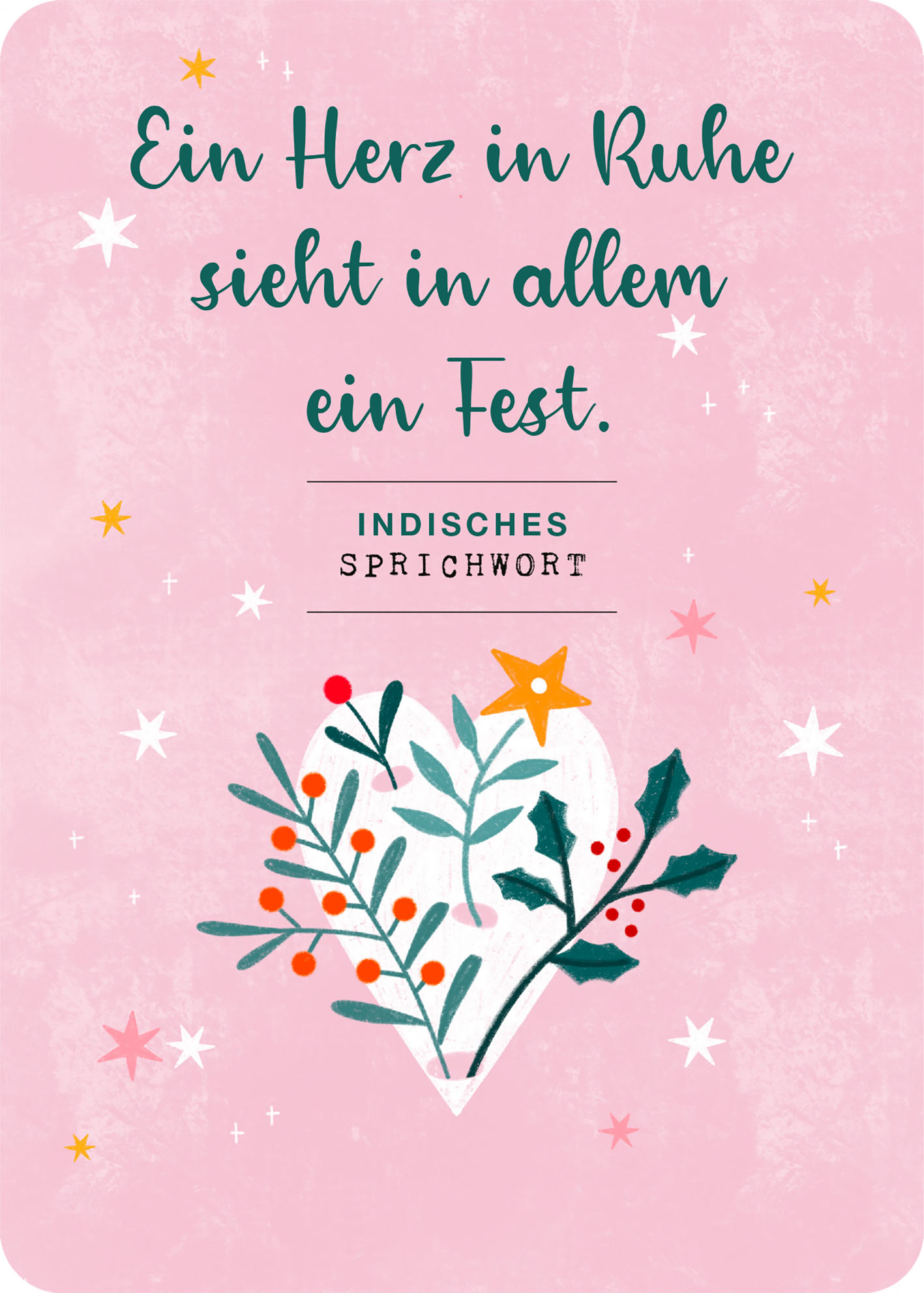 Gezeigt wird eine Innen- oder Zusatzansicht von „24 Flow-Momente für den Advent“. Die Gestaltung umfasst einen zarten, rosa Hintergrund mit weißen und goldenen Sternen. Im Mittelpunkt steht ein gezeichnetes Herz, umgeben von bunten Pflanzenmotiven in den Farben Grün, Rot und Orange. Der Text „Ein Herz in Ruhe sieht in allem ein Fest.“ ist in einer eleganten, geschwungenen Schriftart in Dunkelgrün abgebildet. Unter dem Spruch befindet sich der Hinweis „INDISCHES SPRICHWORT“ in...
