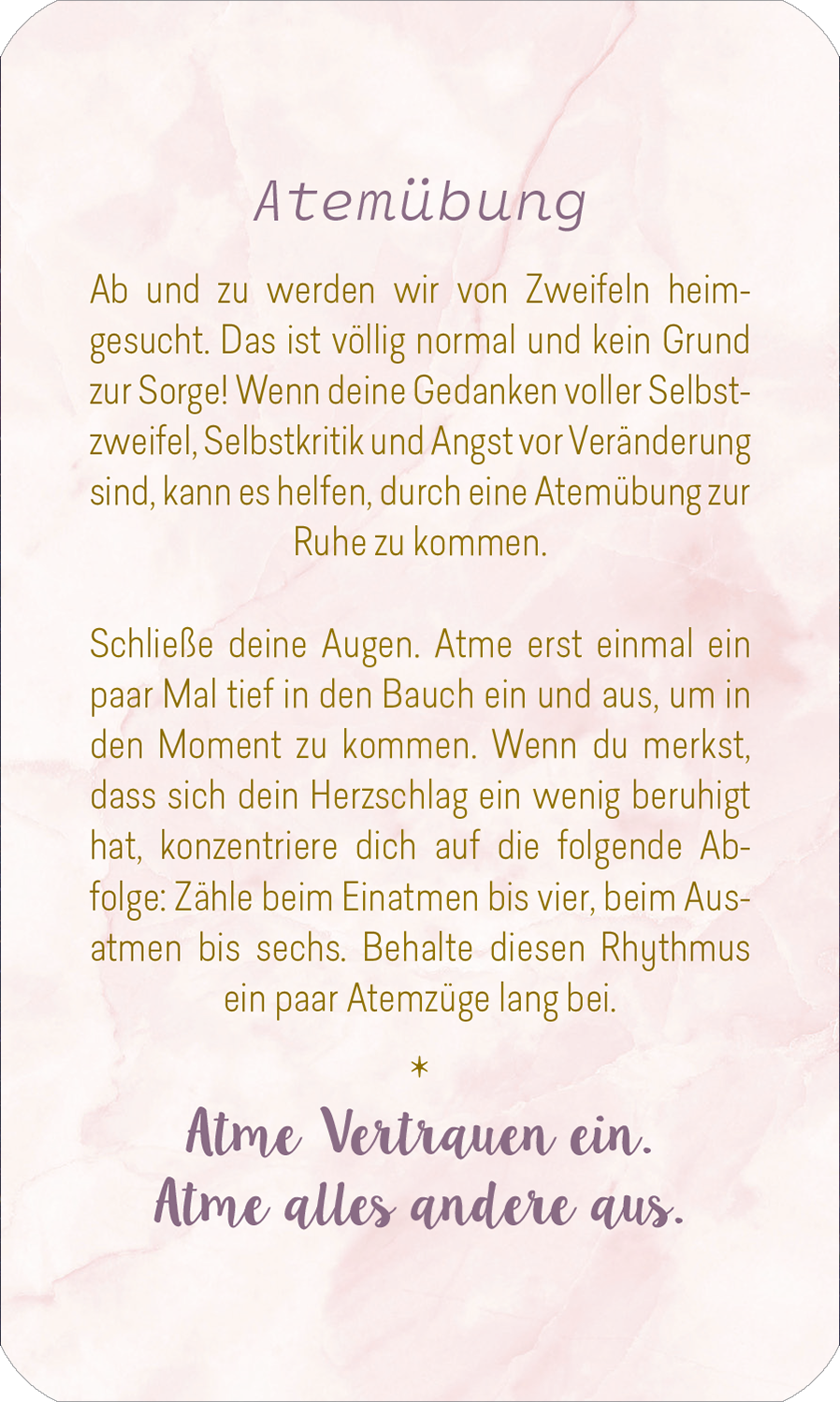 Gezeigt wird eine Innen- oder Zusatzansicht von „Herzenswünsche ans Universum“. Der Text ist auf sanftem, rosafarbenem Hintergrund mit marmorierten Effekten angeordnet. Die Überschrift „Atemübung“ ist in einer eleganten, leicht geschwungenen Schriftart in Dunkellila gehalten. Darunter folgt eine klare, gut lesbare Schrift in Schwarz. Der Inhalt beschreibt eine Atemübung zur Beruhigung, und am Ende steht der ermutigende Satz „Atme Vertrauen ein. Atme alles andere aus.“ in einer...