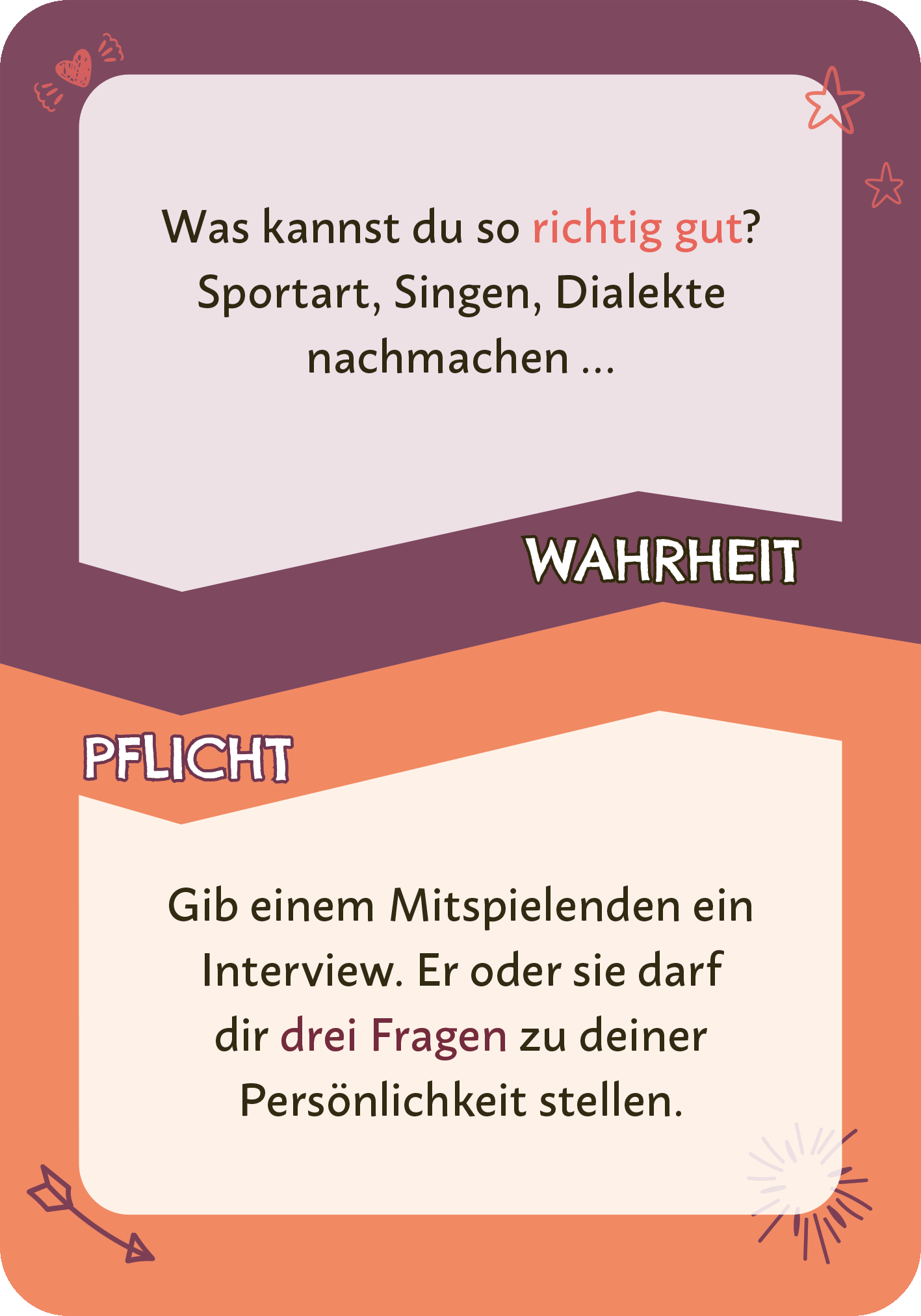 Gezeigt wird eine Innen- oder Zusatzansicht von „Wahrheit oder Pflicht“. Die Karte zeigt zwei Bereiche, die in unterschiedlichen Farbnuancen gestaltet sind. Der obere Bereich in einem lila Ton enthält die Frage „Was kannst du so richtig gut? Sportart, Singen, Dialekte nachmachen…?“ Der untere Abschnitt in einem orangefarbenen Hintergrund trägt die Anweisung „Gib einem Mitspielenden ein Interview.“ Sternchen und Herzsymbole zieren die Ecken, was das Design verspielter macht.