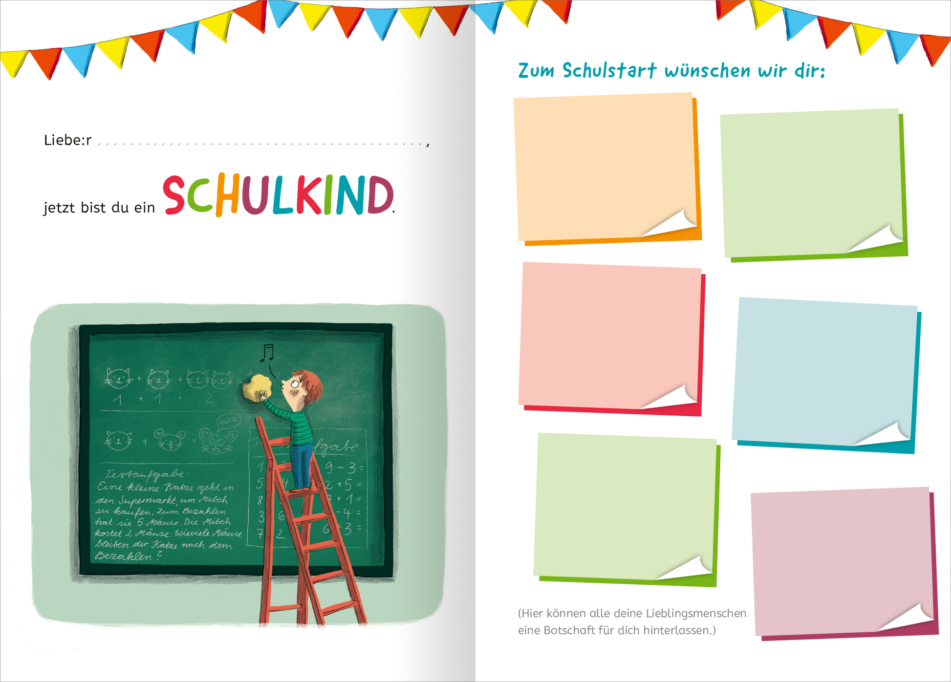 Gezeigt wird eine Innenansicht von „Mein erster Schultag“. Auf der linken Seite ist eine Tafel zu sehen, auf der zwei Kinder fröhlich eine Notiz anbringen, während eine Leiter im Vordergrund steht. Die Farben sind lebhaft und kindgerecht, mit einem bunten Wimpelgirlande oben. Rechts finden sich farbige Notizblätter in sanften Pastelltönen, auf denen Nachrichten für das Schulkind hinterlassen werden können. Die Typografie ist verspielt und einladend, mit dem Schriftzug „Jetzt bist du...