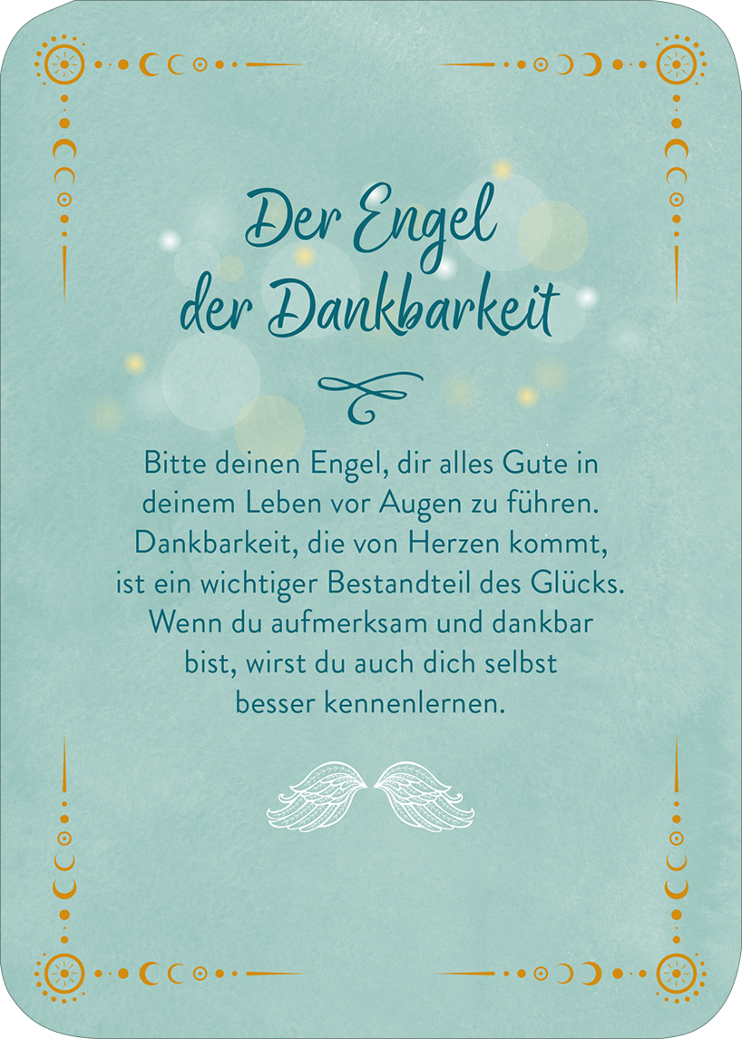 Gezeigt wird eine Innen- oder Zusatzansicht von „Ein Engel für jeden Tag“. Die Karte hat einen sanften, mintgrünen Hintergrund mit goldenen und weißen dekorativen Elementen, wie Halbkreisen und Punkten. Oben steht in geschwungener, blauer Schrift „Der Engel der Dankbarkeit“. Darunter folgt ein fließender Text, der in klarer, gut lesbarer Schrift gehalten ist. Am unteren Rand sind stilisierte, weiße Engelshörner abgebildet, die den spirituellen Charakter der Karte unterstreichen.