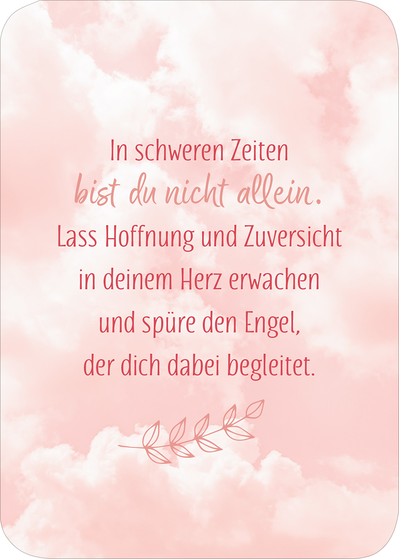Gezeigt wird eine Innen- oder Zusatzansicht von „Ein Engel für jeden Tag“. Der Hintergrund ist in sanften Rosa- und Cremetönen gehalten, der an einen wolkigen Himmel erinnert. Die zentrale Botschaft ist in geschwungener, rosafarbener Typografie verfasst und lautet: „In schweren Zeiten bist du nicht allein. Lass Hoffnung und Zuversicht in deinem Herz erwachen und spüre den Engel, der dich dabei begleitet.“ Am unteren Rand sind zarte, illustrative Blätter zu sehen, die die Botschaft...