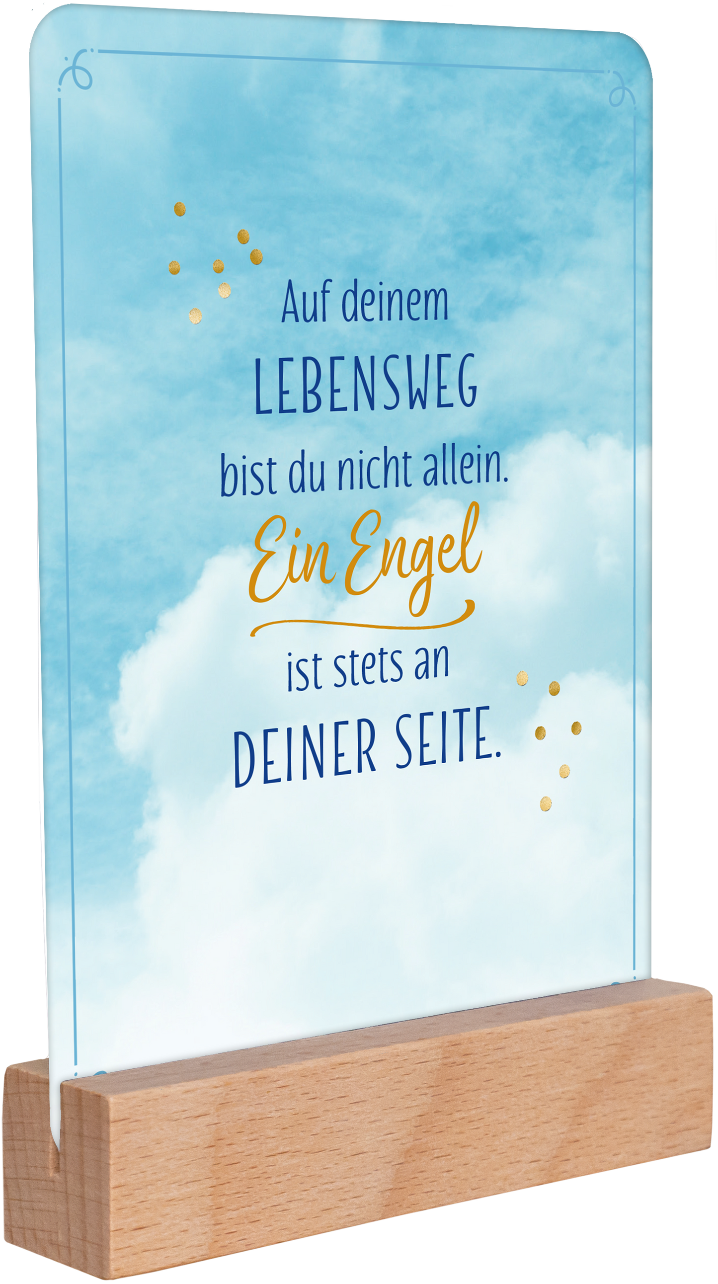 Gezeigt wird eine Innen- oder Zusatzansicht von „Ein Engel für jeden Tag“. Der Hintergrund zeigt einen sanften blauen Himmel mit Wolken. In einer harmonischen Kombination aus Blau und Gelb ist der Schriftzug platziert: „Auf deinem LEBENSWEG bist du nicht allein. Ein Engel ist stets an DEINER SEITE.“ Die Typografie wirkt freundlichen mit unterschiedlichen Schriftgrößen und einer eleganten, geschwungenen Note im Wort „Engel“. Ein schlichtes Holzstandfuß ergänzt das gefühlvolle...