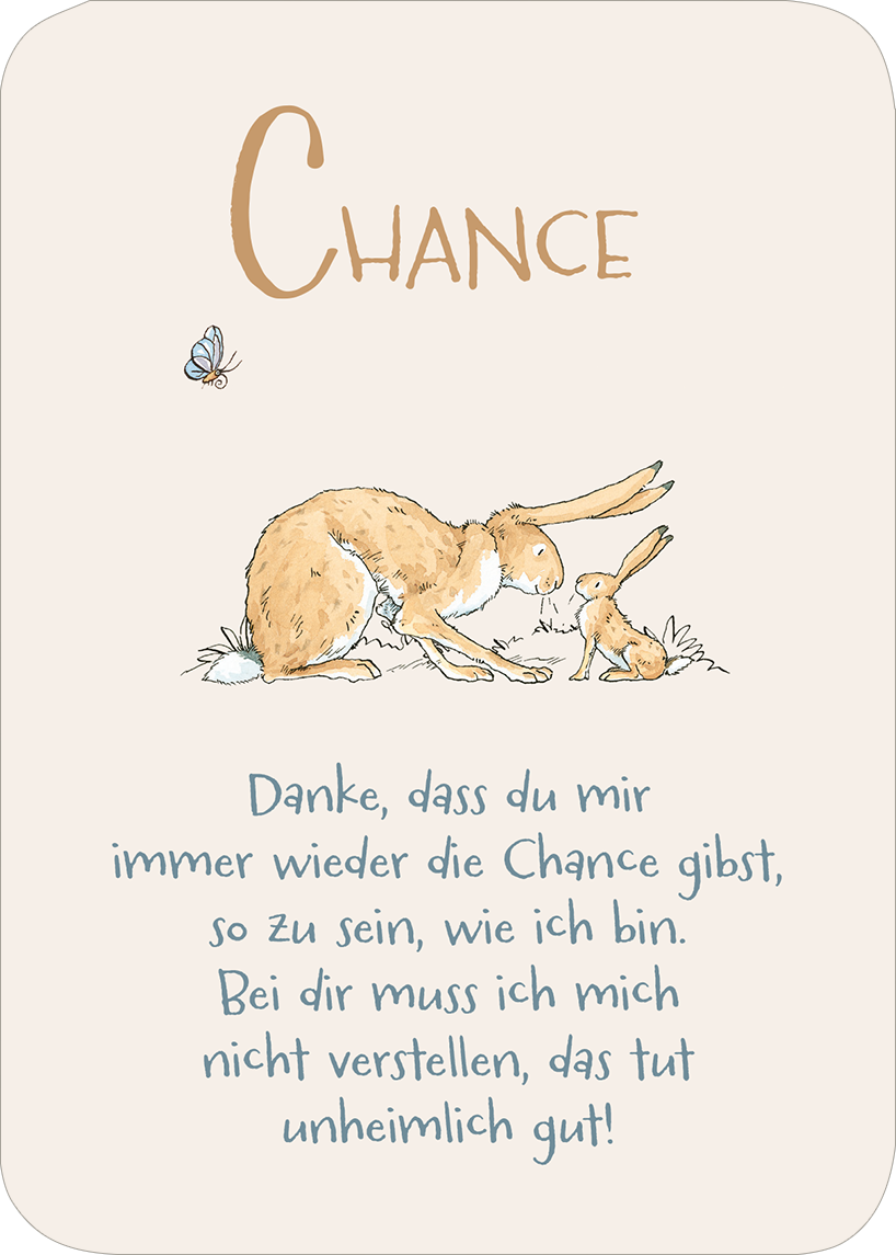 Gezeigt wird eine Innen- oder Zusatzansicht von „Weißt du eigentlich, wie lieb ich dich hab? Das kleine Liebes-ABC“. Die Karte präsentiert den Begriff „CHANCE“ in einer großen, sanften, braunen Schriftart. Darunter steht ein liebevoller Text in hellblauer Schrift, der Dankbarkeit ausdrückt. Umrahmt wird der Text von einer zarten Illustration eines ruhenden Hasens mit einem kleinen Hasen, und einer fliegenden Schmetterling in der oberen linken Ecke. Der Hintergrund ist in einem...