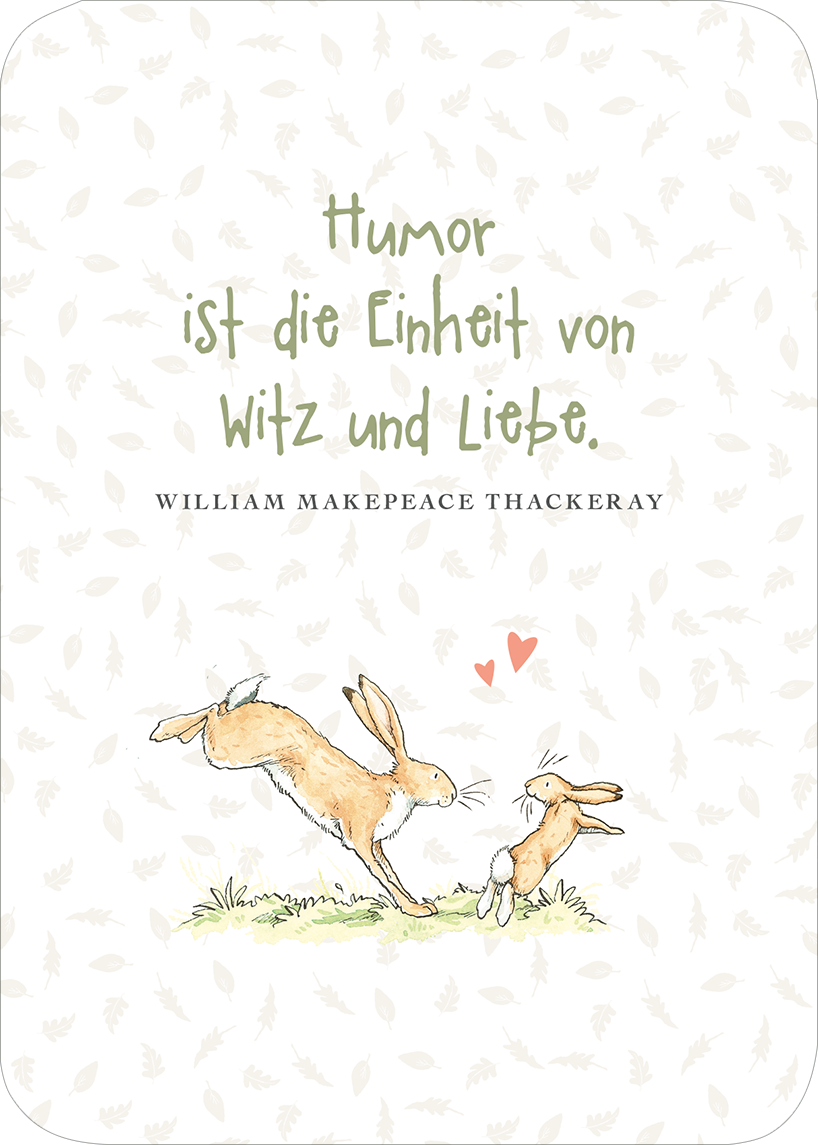 Gezeigt wird eine Innen- oder Zusatzansicht von „Weißt du eigentlich, wie lieb ich dich hab? Das kleine Liebes-ABC“. Auf der Seite ist ein zartes, pastellgrünes Design mit sanften Blättern im Hintergrund zu sehen. In der Mitte steht der leicht verspielte Schriftzug „Humor ist die Einheit von Witz und Liebe“ in einer handschriftlichen Typografie. Darunter ist der Name des Autors, William Makepeace Thackeray, in klarer, klassischer Schrift abgedruckt. Zwei niedliche Hasen springen...