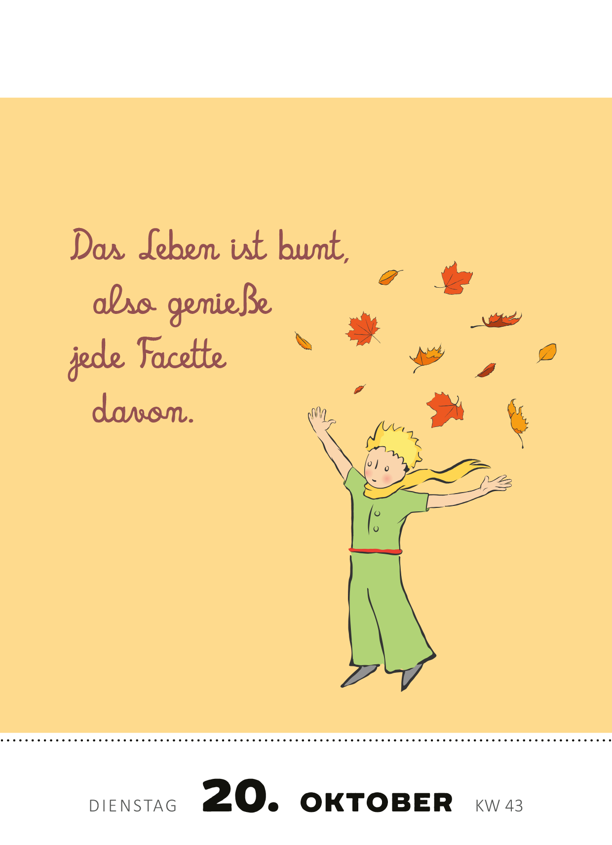 Gezeigt wird eine Innen- oder Zusatzansicht von „Abreißkalender Man sieht nur mit dem Herzen gut ... 2026“. Der Hintergrund ist in einem sanften Gelbton gehalten. In der Mitte steht der Schriftzug „Das Leben ist bunt, also genieße jede Facette davon“ in verspielter, lila Schrift. Darunter ist das Datum „20. Oktober“ in größerer, schwarzer Typografie abgedruckt. Eine fröhliche Figur, der kleine Prinz, mit blonden Haaren und grüner Kleidung wirbelt bunte Herbstblätter um sich.