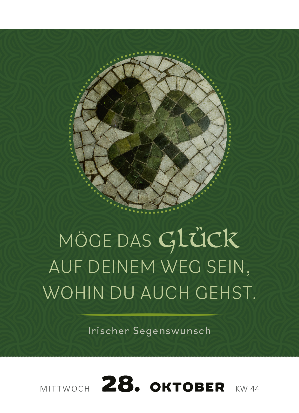 Gezeigt wird eine Innen- oder Zusatzansicht von „Abreißkalender Irische Segenswünsche 2026“. Die Ansicht zeigt einen grünen Hintergrund mit einem keltischen Muster. Im Vordergrund ist ein humorvoll gestaltetes Kleeblatt in natürlichen Farbtönen abgebildet. Darunter steht der Segenswunsch „Möge das glück auf deinem Weg sein, wohin du auch gehst“ in einer eleganten, goldenen Schrift. Das Datum und die Kalenderwoche sind in schlichter, klarer Typografie angegeben.