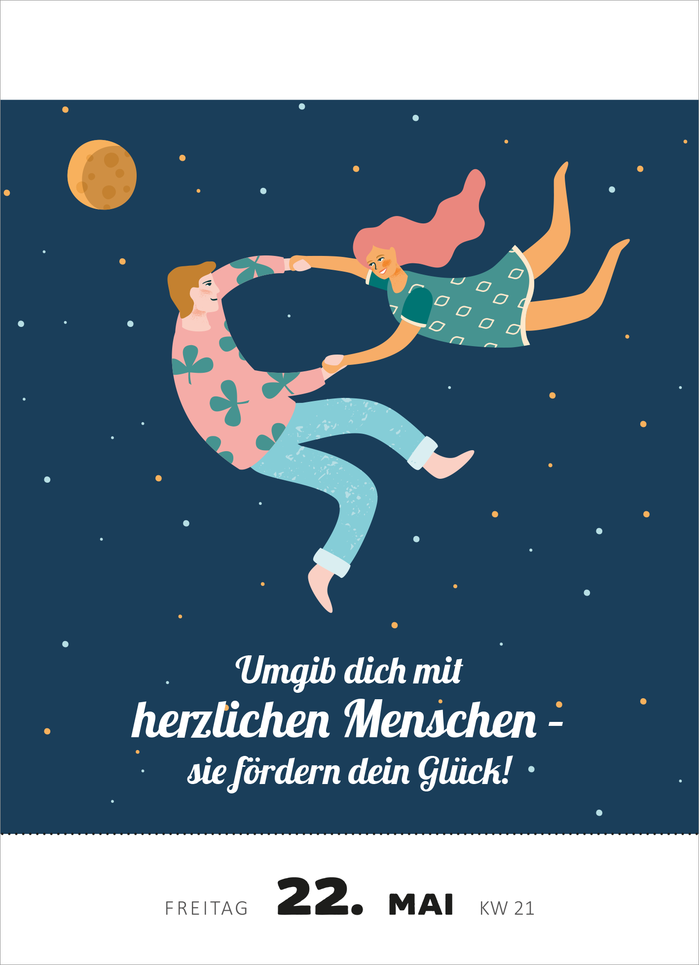 Gezeigt wird eine Innen- oder Zusatzansicht von „Abreißkalender Glücksmantras 2026“. Auf dem Bild ist ein dunkler Hintergrund mit vielen kleinen, weißen Sternen und einem großen, orangefarbenen Mond abgebildet. Im Vordergrund tanzen zwei Figuren, ein Mann in einem hellblauen Oberteil mit rosa Blüten und eine Frau in einem grünen Kleid mit Punkten. In der Mitte steht der Spruch: „Umgib dich mit herzlichen Menschen – sie fördern dein Glück!“ in einer verspielten, weißen...