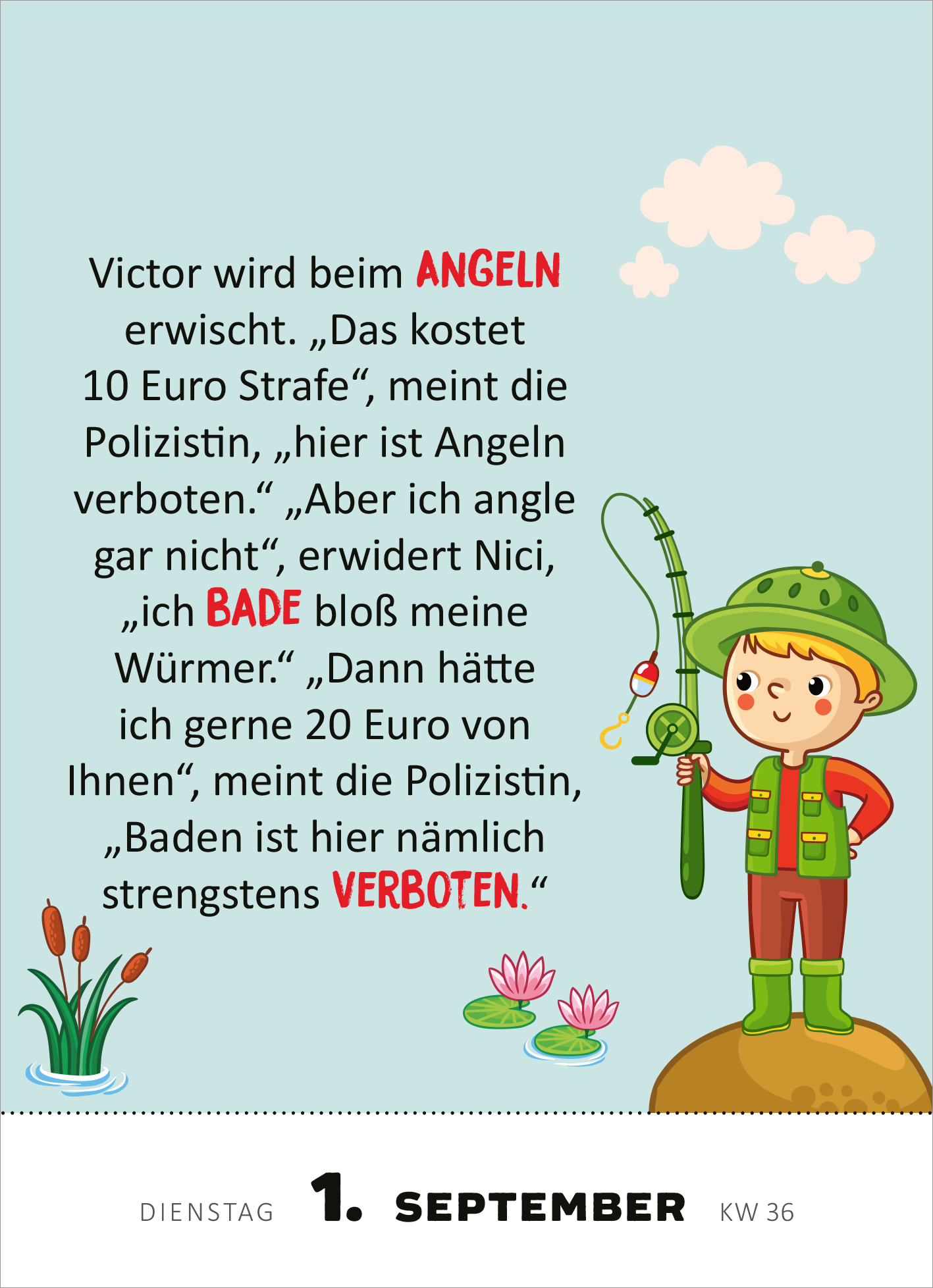 Gezeigt wird eine Innen- oder Zusatzansicht von „Abreißkalender 365 lustige Kinderwitze 2026“. Die Seite ist hellblau gehalten und zeigt einen cartoonhaften Jungen, der mit einer Angel steht. Er trägt eine grüne Mütze und weste. Rechts vom Jungen sind bunte Pflanzen zu sehen. In großen roten Buchstaben steht der Witz textlich umrissen, während die restliche Schrift schwarz ist. Unter dem Datum, dem 1. September, wird die Kalenderwoche 36 angezeigt.