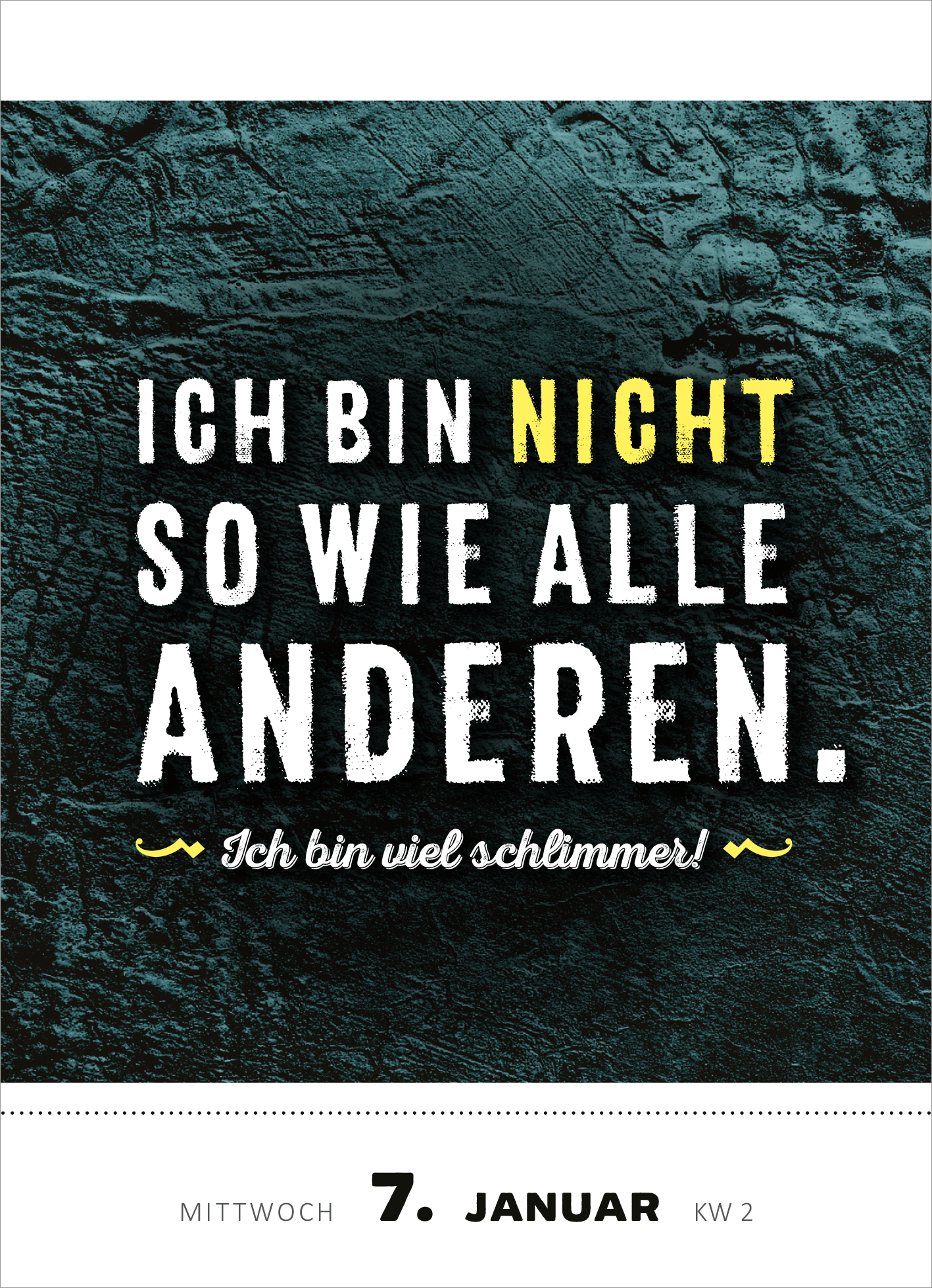 Gezeigt wird eine Innen- oder Zusatzansicht von „Abreißkalender Heute bin ich emotional so stabil wie eine Pusteblume 2026“. Der Kalender zeigt eine stilisierte schwarze Textur als Hintergrund. Darauf steht in großen, variierenden Schriftgrößen der Spruch „Ich bin NICHT so wie alle ANDEREN.“ in Weiß und Gelb. Darunter ergänzt „Ich bin viel schlimmer!“ in einer anderen Schriftart. Das Datum „7. Januar“ und der Wochentag „Mittwoch“ sind klar und gut lesbar angeordnet.