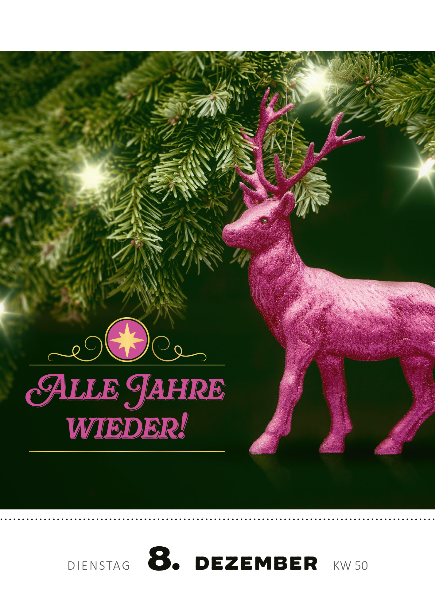 Gezeigt wird eine Innen- oder Zusatzansicht von „Abreißkalender Heute bin ich emotional so stabil wie eine Pusteblume 2026“. Im Vordergrund steht ein glitzernder, pinkfarbener Hirsch, der vor einem dunklen Hintergrund platziert ist. Im oberen Bereich ist die Aufschrift „ALLE JAHRE WIEDER!“ in geschwungener Schrift zu sehen. Das Datum „8. DEZEMBER“ ist deutlich hervorgehoben, umrahmt von einem stilisierten Stern und weiteren dekorativen Elementen. Der Hintergrund zeigt eine grüne...