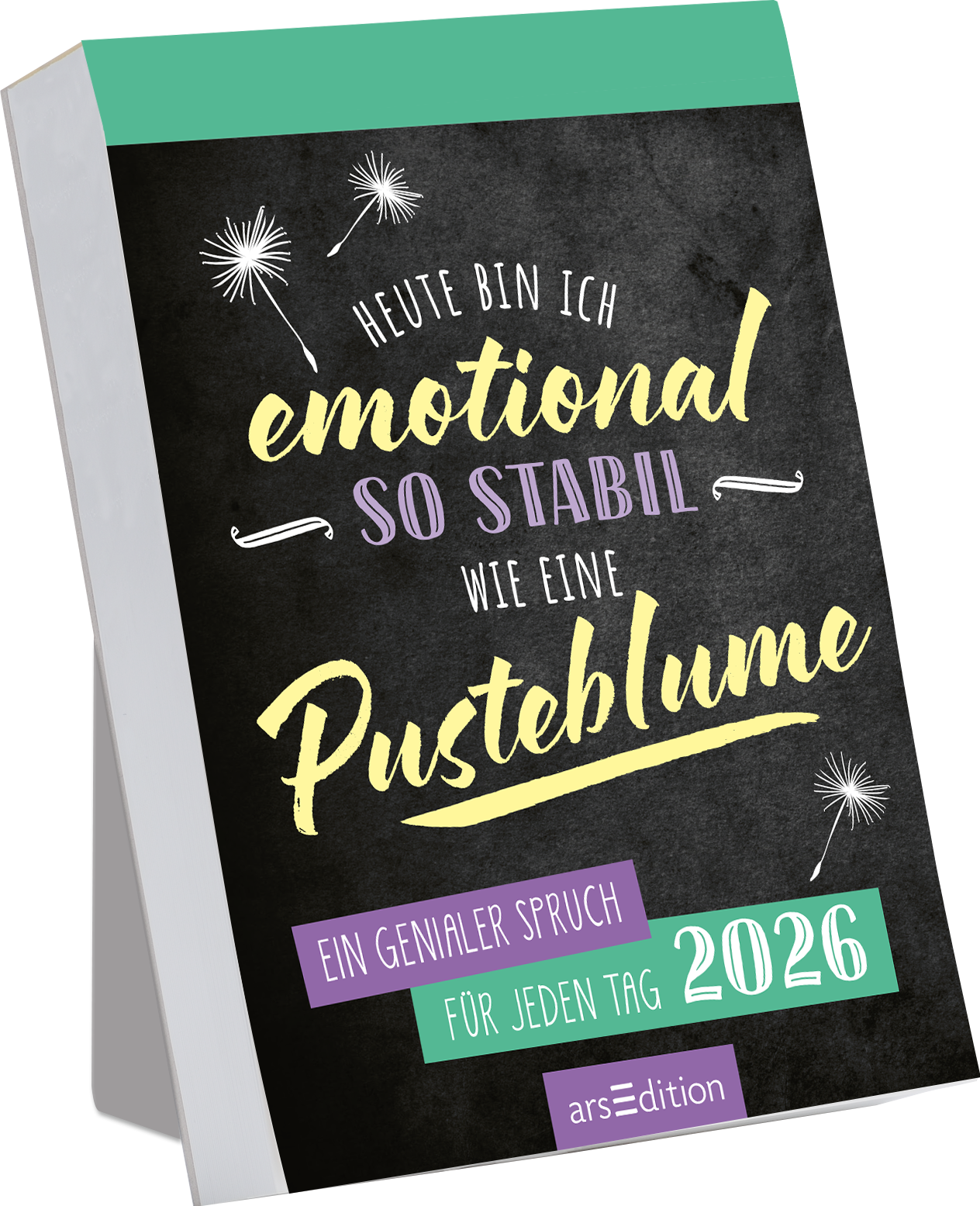 Das Buchcover zeigt einen schwarzen Hintergrund, auf dem in bunten, handschriftlichen Schriftarten der Titel „Heute bin ich emotional so stabil wie eine Pusteblume“ prangt. Der Untertitel „Ein genialer Spruch für jeden Tag 2026“ ist in einer klaren, kleinen Schrift platziert. Oben in grünem Bereich steht das Jahr 2026. Verspielt verteilte Pusteblumen sind als grafische Elemente hinzugefügt. Ganz unten mittig steht der Logoschriftzug von arsEdition.