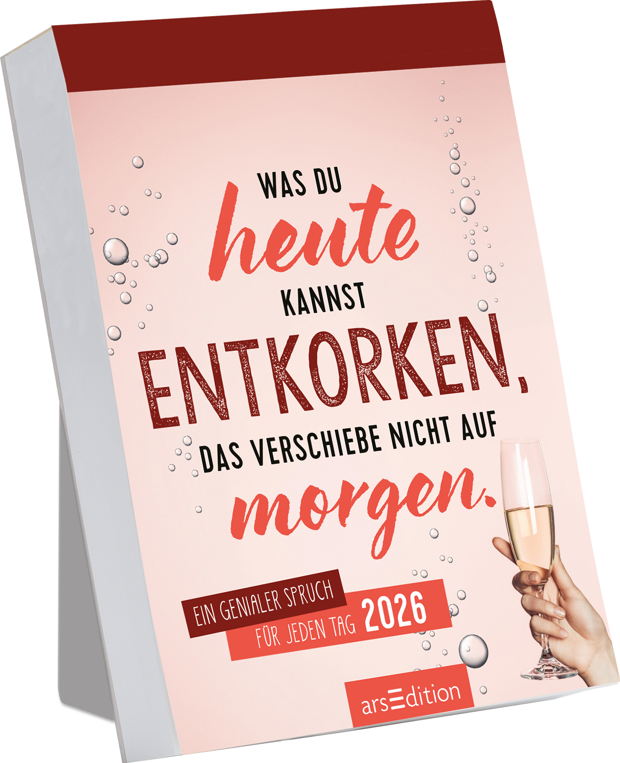 Auf dem Buchcover dominieren sanfte Rosa- und Rottöne. Der Titel „Was du heute kannst entkorken, das verschiebe nicht auf morgen.“ ist groß und ansprechend in kräftigem Rot und geschwungener Schriftart gehalten. Daneben ist eine Hand zu sehen, die ein Glas Sekt hält, begleitet von glitzernden Blasen. Unten steht in kleinerer Schrift „Ein genialer Spruch für jeden Tag 2026“. Oben rechts befindet sich der Hinweis „SPIEGEL-Bestseller“. Ganz unten mittig steht der Logoschriftzug...
