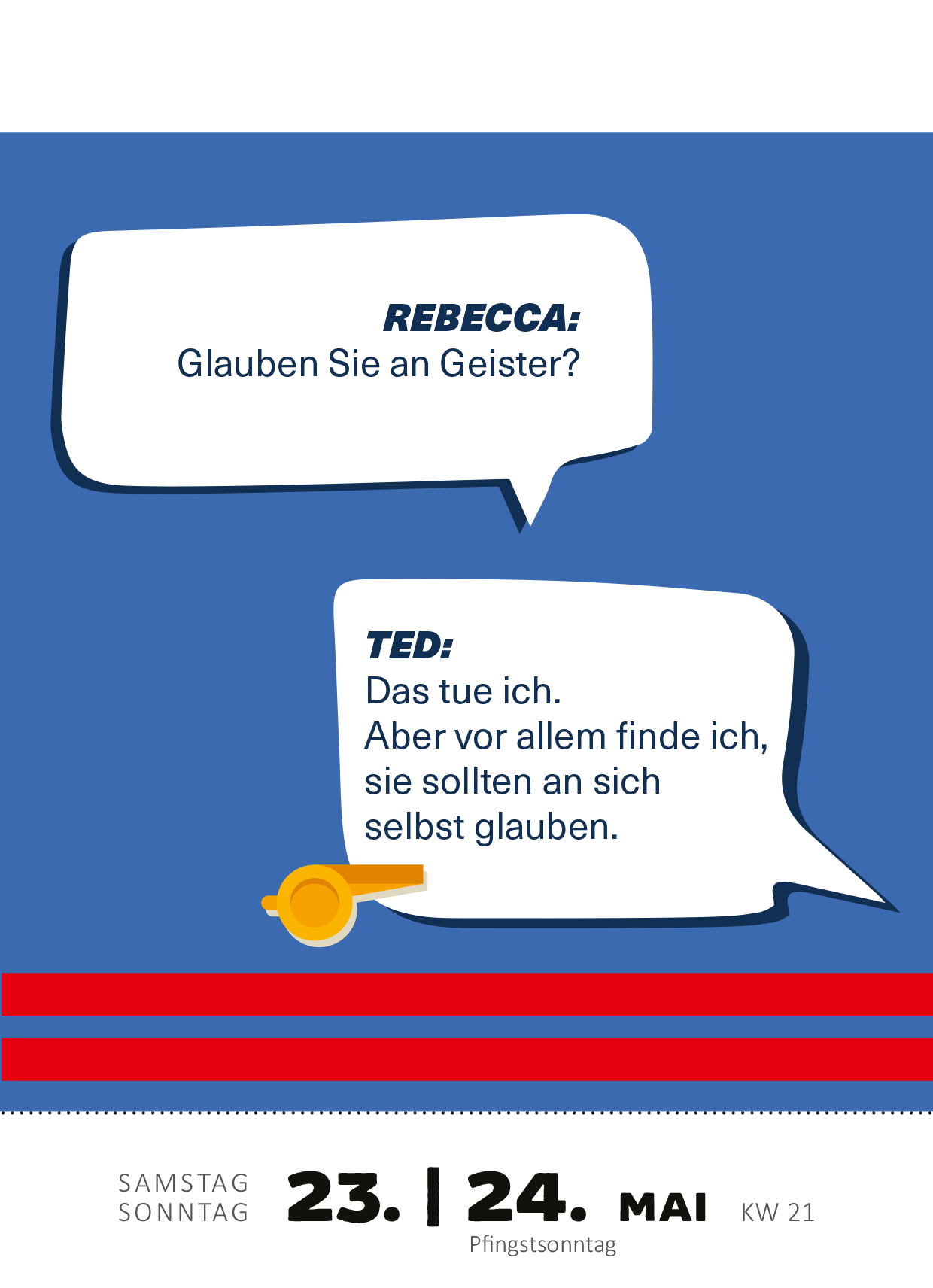 Gezeigt wird eine Innen- oder Zusatzansicht von „Abreißkalender Machs wie Ted, sei ein Goldfisch 2026“. Die Illustration zeigt einen blauen Hintergrund mit zwei Sprechblasen. Die obere Blase enthält den Text „REBECCA: Glauben Sie an Geister?“ in einer sanften Serifenschrift, während die untere Blase von Ted in einer etwas kräftigeren Schriftart die Antwort „Das tue ich. Aber vor allem finde ich, sie sollten an sich selbst glauben.“ zeigt. Darunter sind das Datum „23. | 24....