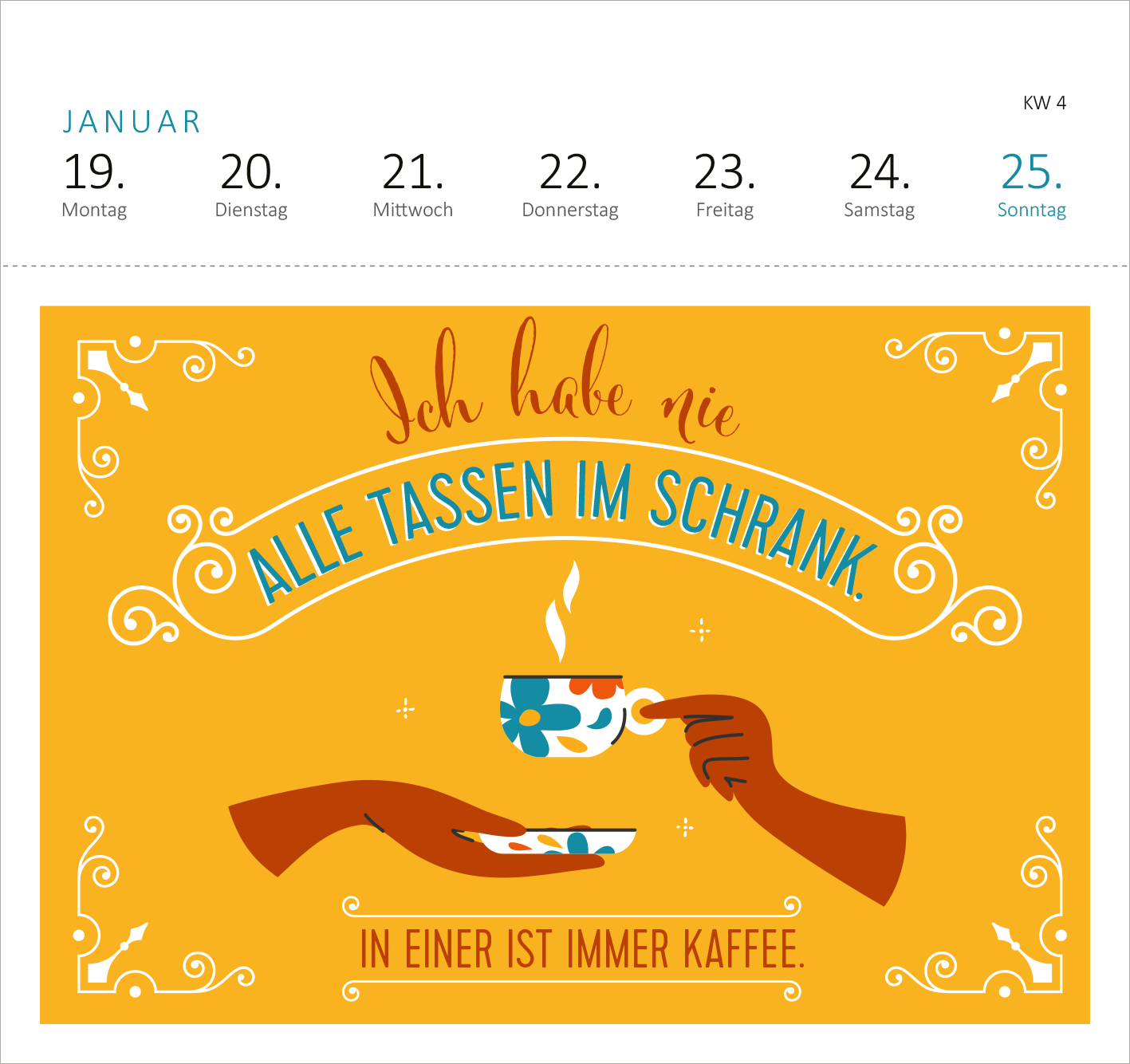 Gezeigt wird eine Innen- oder Zusatzansicht von „Postkartenkalender Fehlt nur noch das Zelt, dann wäre der Zirkus hier perfekt. 2026“. Die Illustration zeigt eine orangefarbige Hintergrundgestaltung mit verspielten, dekorativen Elementen. Im Vordergrund sind zwei Hände abgebildet, die je eine Tasse halten, eine davon ist mit Blumenmuster verziert. Der geschwungene Schriftzug „Ich habe nie ALLE TASSEN IM SCHRANK“ hebt sich in einer eleganten, braunen Typografie ab, während der...