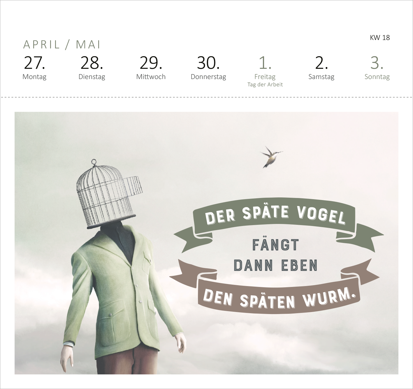 Gezeigt wird eine Innen- oder Zusatzansicht von „Postkartenkalender Vergiss Rosen, streu mir Pommes aufs Bett. 2026“. Der Kalender präsentiert eine kreative Illustration mit einem stilisierten Mann in einem grünen Anzug, dessen Kopf durch einen Vogelkäfig ersetzt ist. Darüber schwebt ein kleiner Vogel. In einer geschwungenen Schrift steht der Spruch „DER SPÄTE VOGEL FÄNGT DANN EBEN DEN SPÄTEN WURM“ in verschiedenen Farben. Die Gesamtheit ist in sanften Pastelltönen gehalten, die...