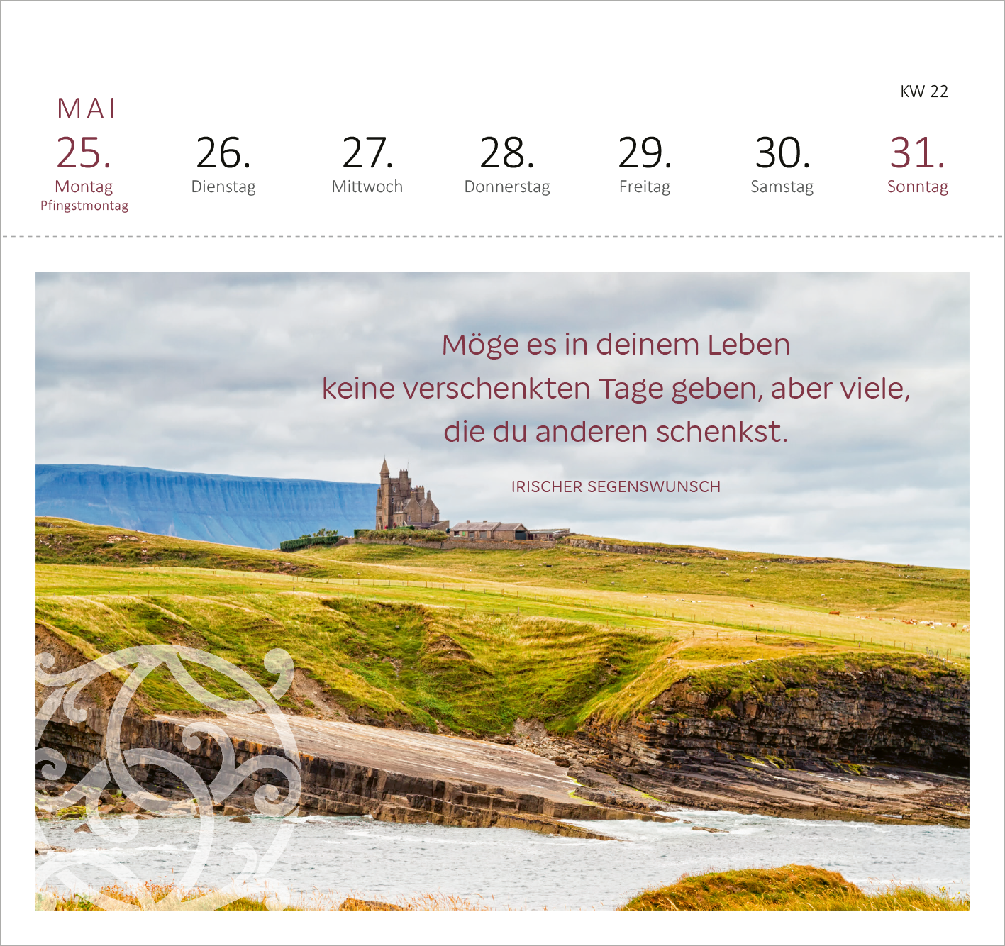 Gezeigt wird eine Innen- oder Zusatzansicht von „Postkartenkalender Irische Segenswünsche 2026“. Die Ansicht zeigt eine Landschaft mit grünen Wiesen und Klippen, im Hintergrund ein historisches Schloss. Darüber ist in sanften Rot- und Brauntönen die Segensbotschaft platziert: „Möge es in deinem Leben keine geschenkten Tage geben, aber viele, die du anderen schenkst.“ Die Typografie ist freundlich und gut leserlich. Die Wochentage sowie das Kalendarium sind schlicht gestaltet.