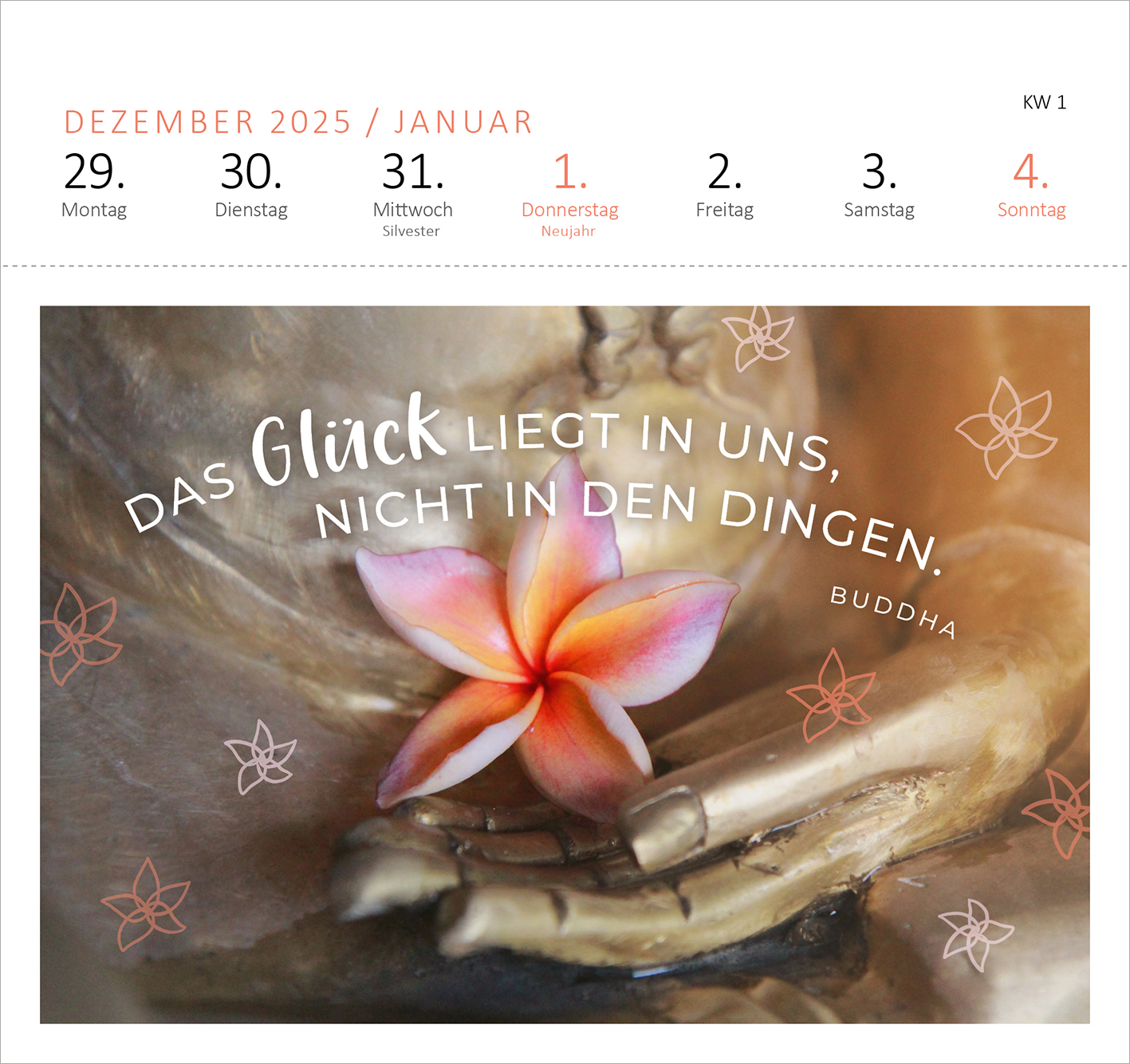 Gezeigt wird eine Innen- oder Zusatzansicht von „Postkartenkalender 365 Tage Innere Stärke 2026“. Die Ansicht präsentiert eine sanfte, harmonische Farbpalette in Erdtönen, ergänzt durch blühende, pastellfarbene Blumenakzente. Der zentrale Spruch „Das Glück liegt in uns, nicht in den Dingen.“ ist in geschwungener, moderner Schriftart hervorgehoben, darunter befindet sich die Namensnennung „Buddha“. Der Hintergrund zeigt eine detailreiche Darstellung einer Buddha-Figur, die Ruhe...