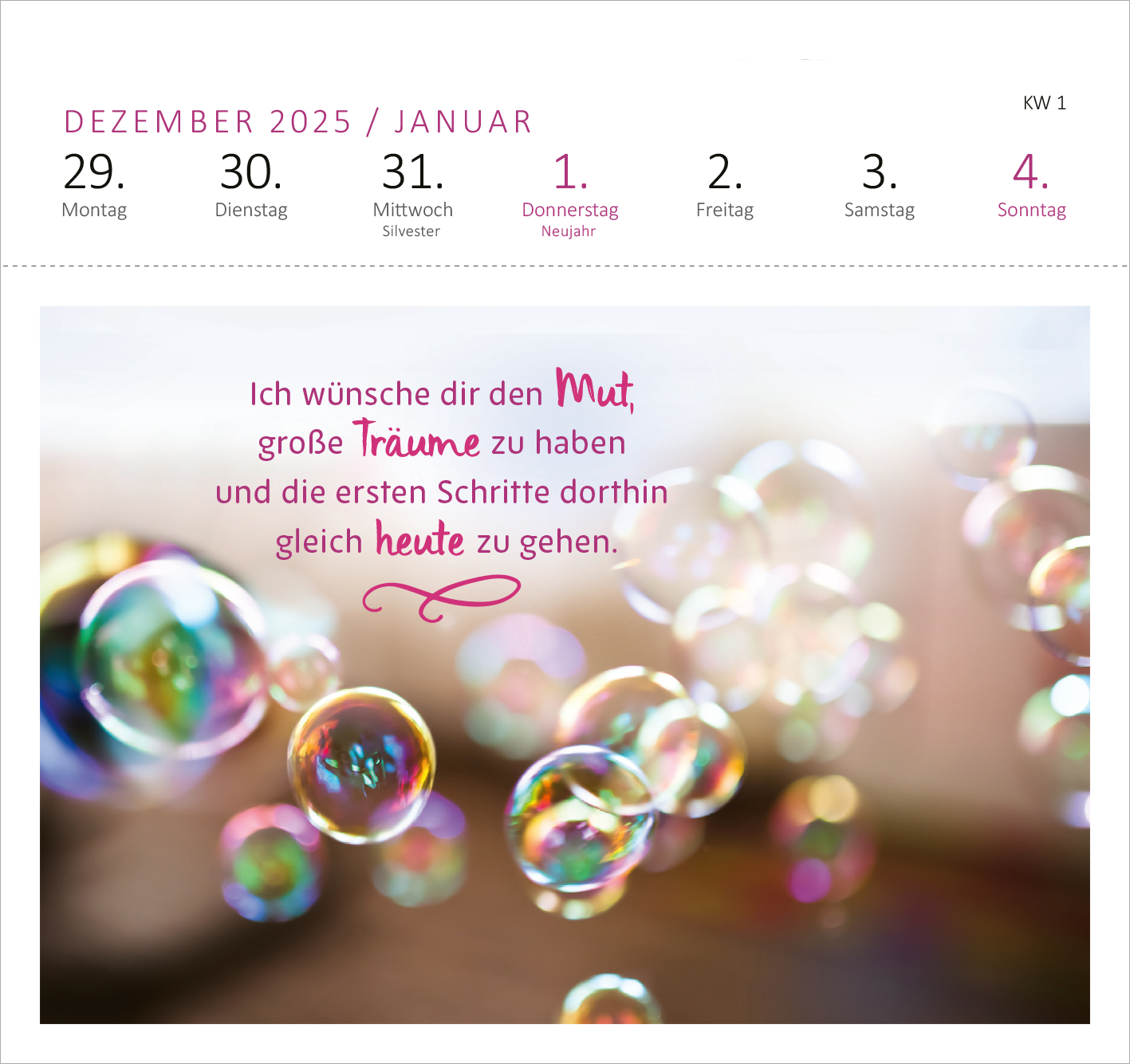 Gezeigt wird eine Innen- oder Zusatzansicht von „Postkartenkalender Ich wünsch dir was 2026“. Die Ansicht zeigt die Monate Dezember 2025 und Januar 2026 mit einer sanften, verschwommenen Hintergrunddarstellung von bunten Seifenblasen. Der Text in eleganter, pinkfarbener Typografie lautet: „Ich wünsche dir den Mut, große Träume zu haben und die ersten Schritte dorthin gleich heute zu gehen.“ Die Wochentage sind klar und in Schwarz auf hellem Hintergrund dargestellt.
