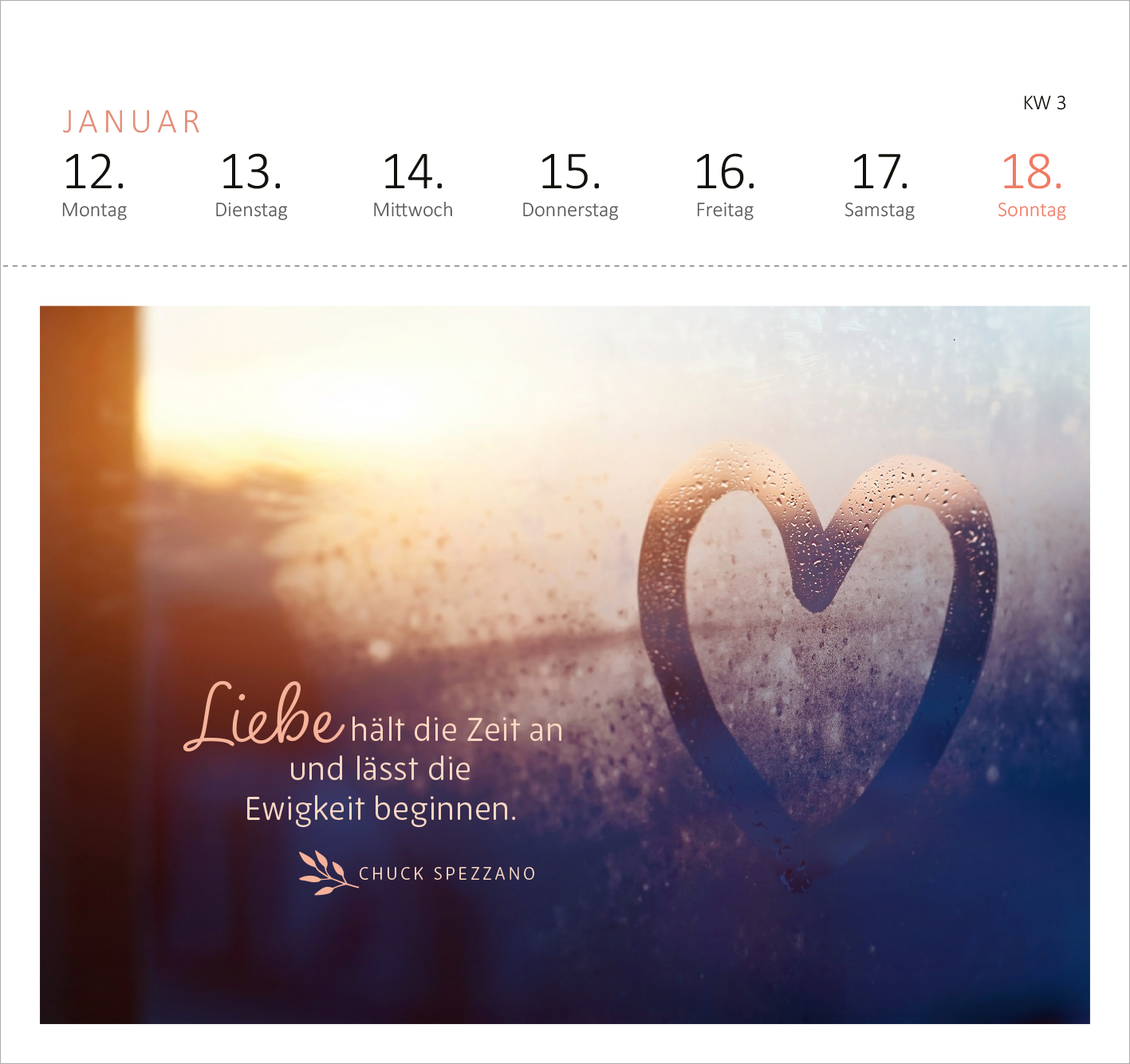 Gezeigt wird eine Innen- oder Zusatzansicht von „Postkartenkalender Ich wünsch dir was 2026“. Die Darstellung zeigt einen Monatskalender für Januar mit einem sanften Farbverlauf in warmen Tönen. Ein Herz ist auf das beschlagene Glas gezeichnet, umgeben von einem poetischen Zitat in einer eleganten Schriftart: „Liebe hält die Zeit an und lässt die Ewigkeit beginnen.“ Darunter steht der Name „CHUCK SPEZZANO“ in einer schlichten Schrift. Die Wochentage sind in klarer Typografie...