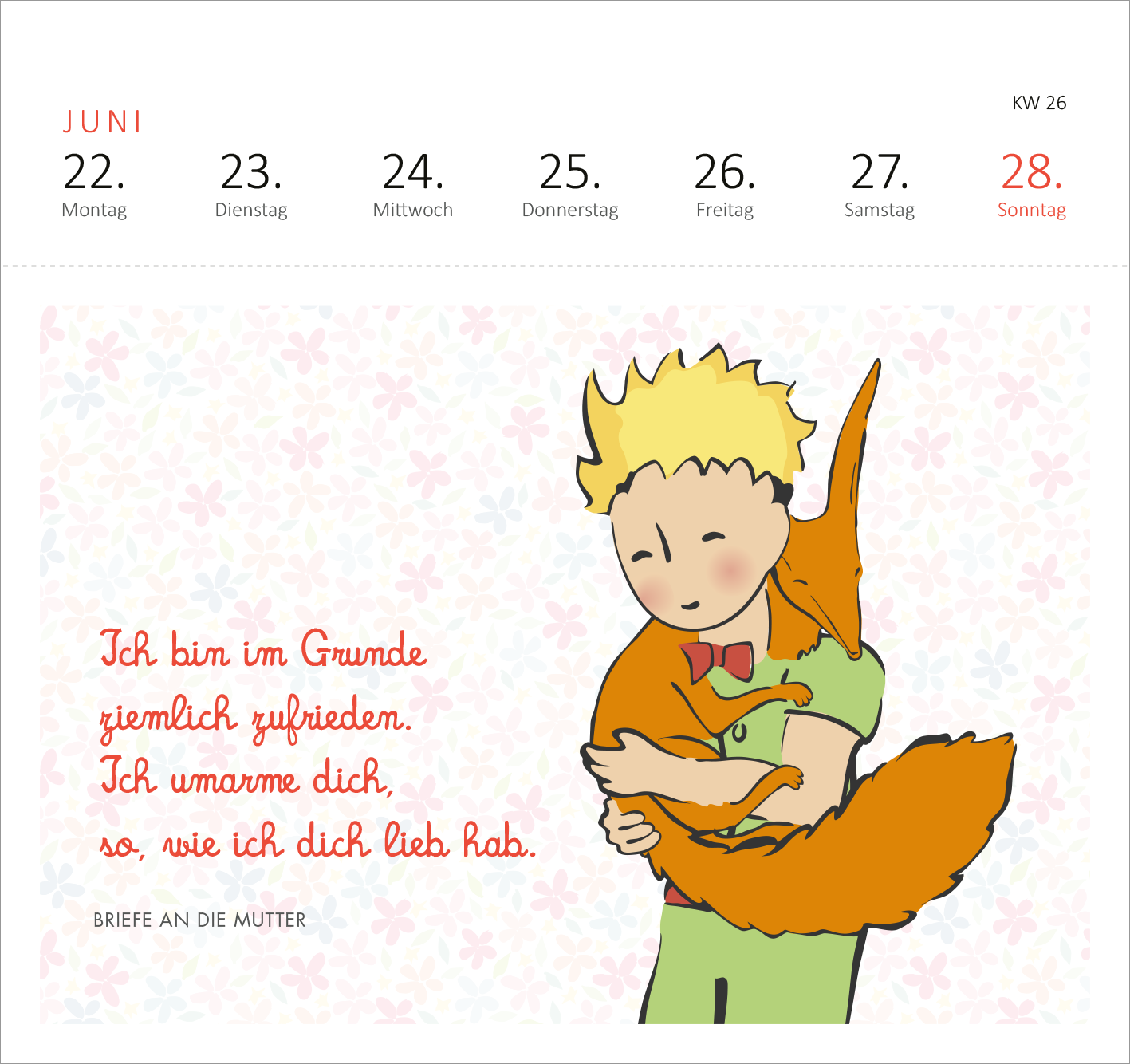 Gezeigt wird eine Innen- oder Zusatzansicht von „Postkartenkalender Man sieht nur mit dem Herzen gut 2026“. Die Seite zeigt den Monat Juni mit einer sanften, floral angehauchten Hintergrundgestaltung. Im Vordergrund sind der kleine Prinz zu sehen, der den Fuchs im Arm hält. Der Text in roter Schrift besagt: „Ich bin im Grunde ziemlich zufrieden. Ich umarme dich, so, wie ich dich lieb hab.” Die Darstellung ist verspielt und herzlich.