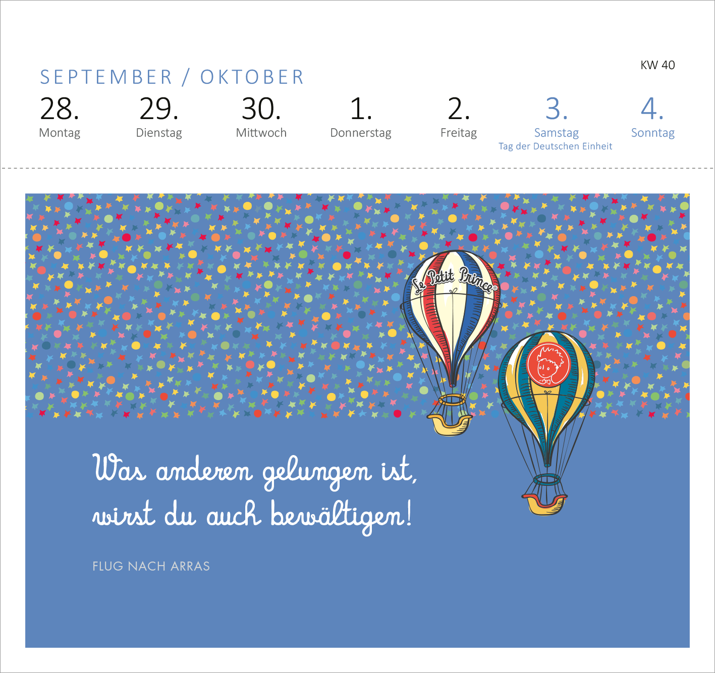 Gezeigt wird eine Innen- oder Zusatzansicht von „Postkartenkalender Man sieht nur mit dem Herzen gut 2026“. Auf einem bunten, blauen Hintergrund sind zwei Luftballons abgebildet, die in kräftigen Farben gestaltet sind. Die linke Illustration trägt den Schriftzug „Le Petit Prince“. Unterhalb der Ballons steht der Spruch „Was anderen gelungen ist, wirst du auch bewältigen!“ in einer gut lesbaren, weißen Typografie. Monatszahlen und Wochentage sind klar strukturiert und in hellen...