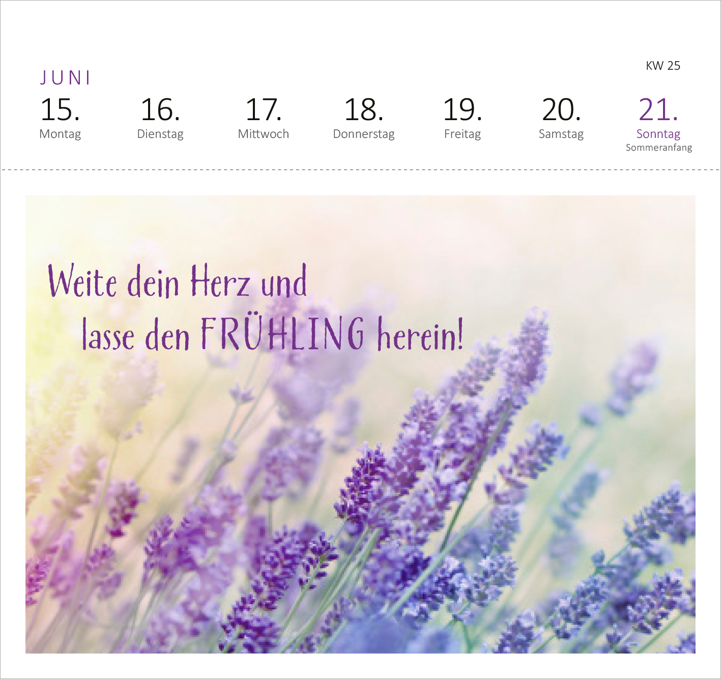 Gezeigt wird eine Innen- oder Zusatzansicht von „Postkartenkalender Glücksmantras 2026“. Die Seite zeigt eine sanfte Farbverläufe in Pastelltönen, überwiegend in Lila und Rosa, mit einem Hintergrund aus Lavendelblüten. In der oberen Hälfte sind die Wochentage und das Datum klar strukturiert in einer minimalistischen Schriftart. Darunter steht in geschwungener, auffälliger Schrift: „Weite dein Herz und lasse den FRÜHLING herein!“. Das Design vermittelt ein Gefühl von...
