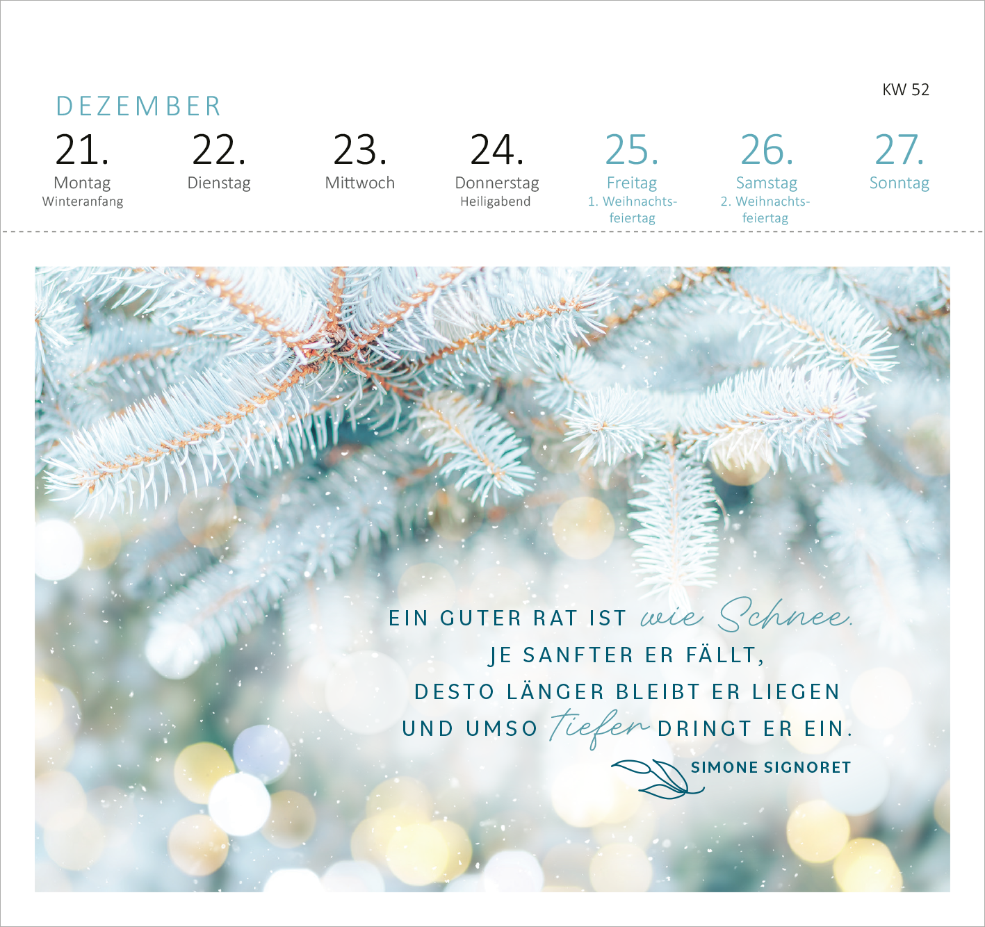 Gezeigt wird eine Innen- oder Zusatzansicht von „Postkartenkalender 365 Tage Sonne im Herzen 2026“. Die Ansicht zeigt eine sanfte Winterlandschaft mit einer hellblauen Tannennadel-Umrahmung. Darunter befindet sich ein dekorativer Text in eleganter, kursiver Schrift, der einen tiefgründigen Gedanken von Simone Signoret ausdrückt. Die Farbpalette umfasst zarte Blautöne und helle, glänzende Akzente, die eine ruhige, festliche Atmosphäre schaffen. Kalenderdaten und Wochentage sind...