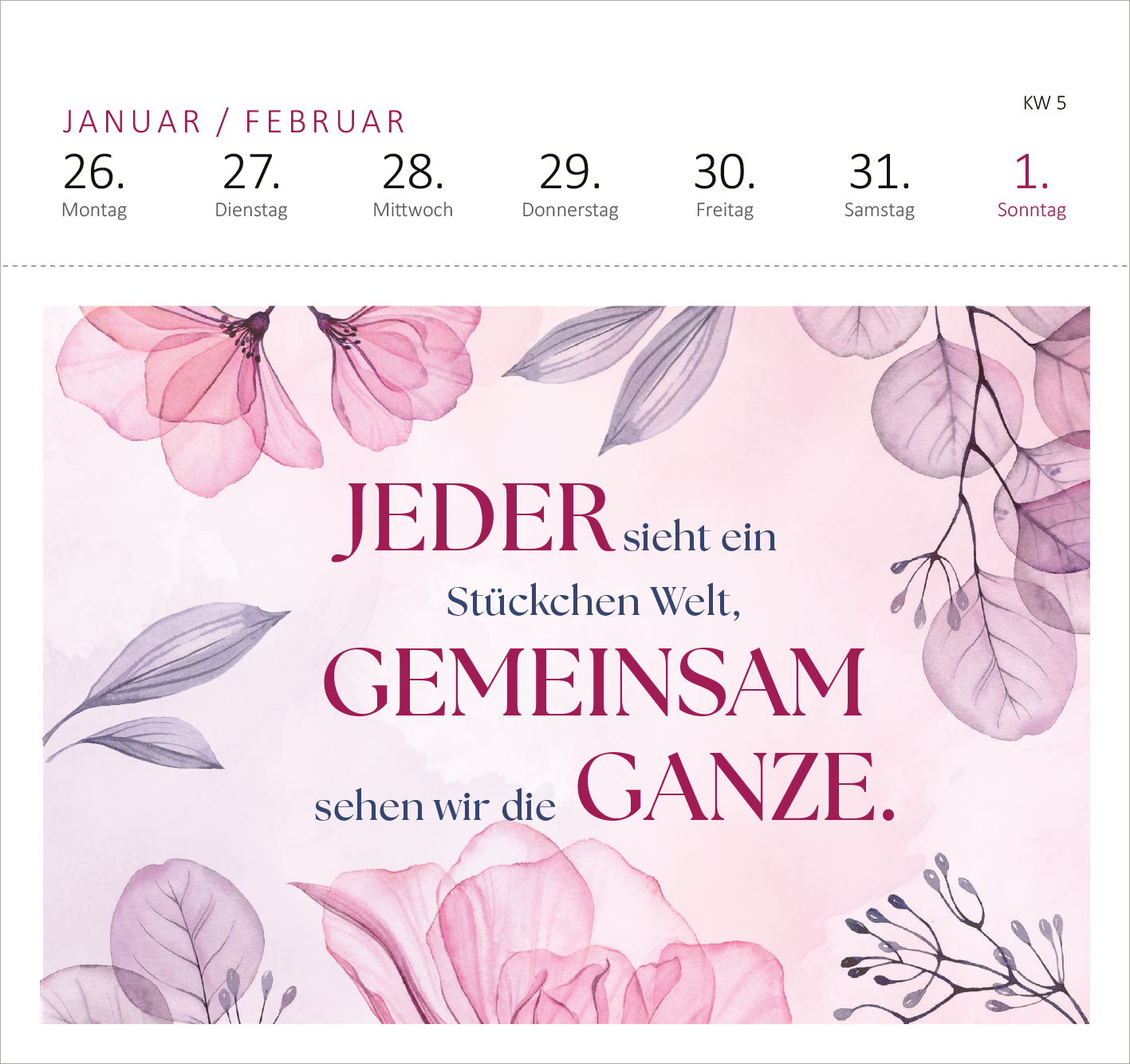 Gezeigt wird eine Innen- oder Zusatzansicht von „Postkartenkalender Feel the love 2026“. Die Seite präsentiert zarte, pinkfarbene Blumenmotive auf einem sanften, pastellfarbenen Hintergrund. Der inspirierende Text „JEDER sieht ein Stückchen Welt, GEMEINSAM sehen wir die GANZE.“ ist in einer eleganten, großformatigen Schrift in dunklerer Farbe gehalten. Oberhalb befinden sich die Wochentage und Datumsangaben in einer klaren, gut lesbaren Typografie.
