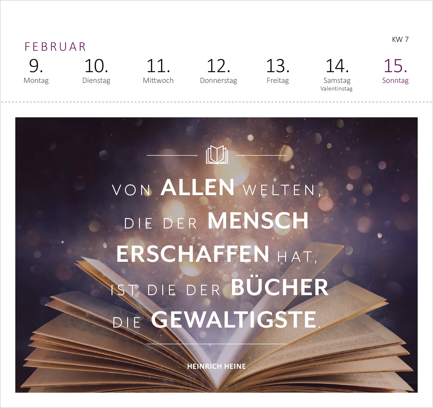Gezeigt wird eine Innen- oder Zusatzansicht von „Postkartenkalender Feel the love 2026“. Der Kalender zeigt eine offene Buchansicht mit strahlendem Hintergrund in sanften Lila- und Goldtönen. Eine inspirierende Zitat von Heinrich Heine ist in großflächiger, moderner Typografie platziert, wobei die Wörter „Menschen“ und „gewaltigsten“ hervorgehoben sind. Das Datum und die Wochentage sind oben in eleganter Schriftart angeordnet, schlichte, elegante Gestaltung unterstützt die...