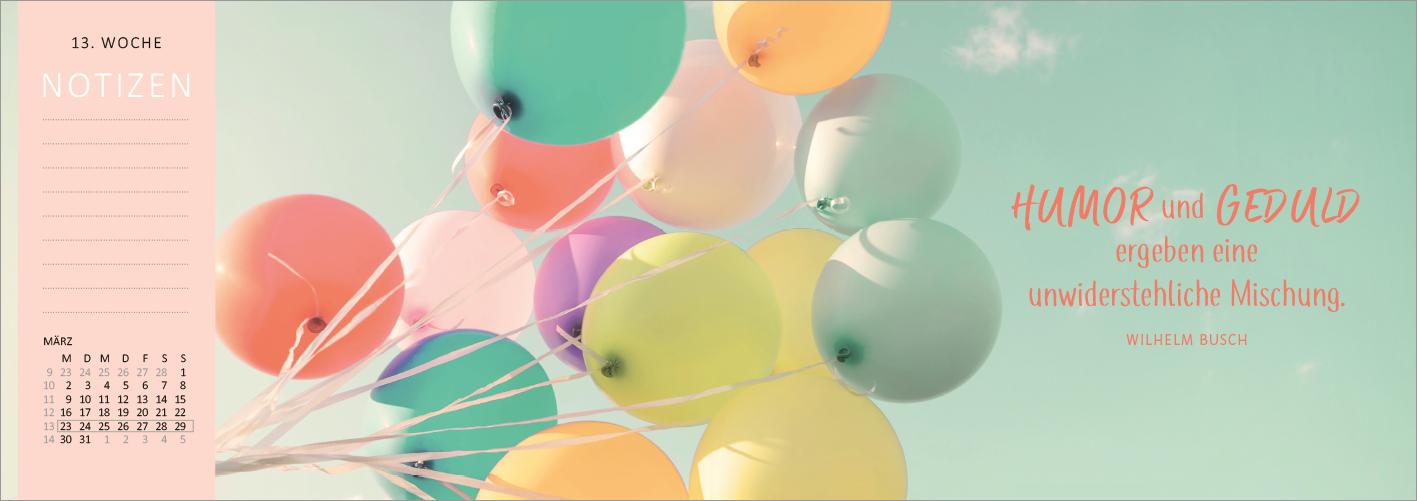 Gezeigt wird eine Innen- oder Zusatzansicht von „Tischkalender Lebensweisheiten 2026“. Die Ansicht zeigt eine Vielzahl bunter Ballons in sanften Pastellfarben wie Rosa, Blau und Gelb vor einem hellen Himmel. Am oberen Rand ist der Spruch „HUMOR und GEDULD ergeben eine unwiderstehliche Mischung.“ in einer verspielten, handschriftlichen Schriftart dargestellt. Links sind die Notizfelder mit einer klaren, übersichtlichen Typografie angeordnet, während die Woche in einem dezenten Rosa...