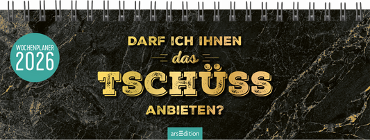 Das Buchcover zeigt einen eleganten schwarzen Hintergrund mit einer marmorierten Textur. In der Mitte stehen in großen, goldfarbenen Buchstaben der Titel „Darf ich Ihnen das Tschüss anbieten?“ darunter in kleineren, schlichten Buchstaben „Wochenplaner 2026“. Links befindet sich ein türkisfarbener Button mit dem Text „WOCHENPLANER 2026“. Die Atmosphäre des Covers vermittelt ein modernes und ansprechendes Design. Ganz unten mittig steht der Logoschriftzug von arsEdition.