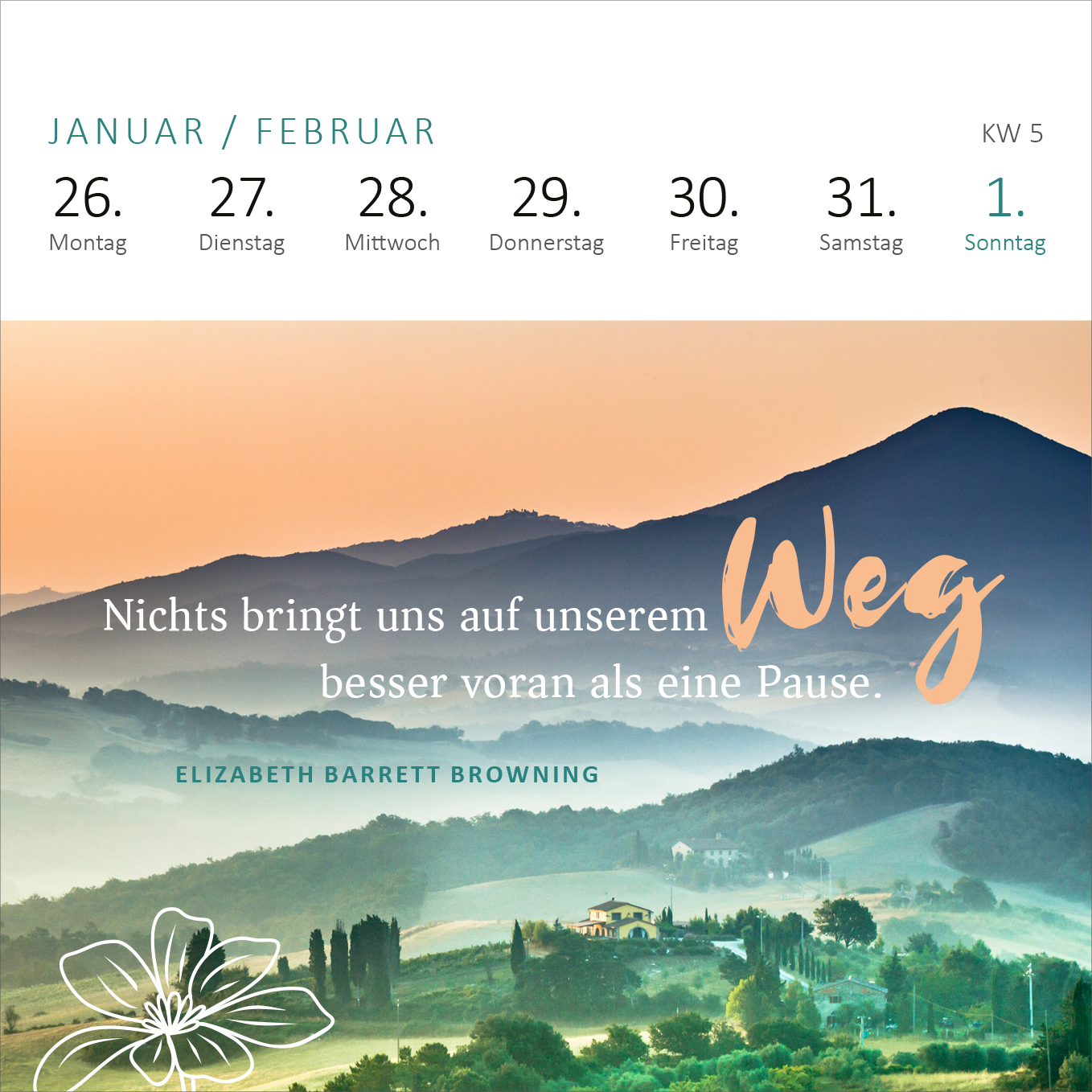 Gezeigt wird eine Innen- oder Zusatzansicht von „Mini-Wochenkalender Ein Jahr voll Glück 2026“. Die Ansicht zeigt einen sanften, pastellfarbenen Hintergrund mit einer malerischen Berglandschaft. In der oberen Hälfte sind die Wochentage aufgelistet. Im unteren Bereich befindet sich ein Zitat von Elizabeth Barrett Browning in einer eleganten Schriftart, wobei das Wort „Weg“ in einer auffallenden, handschriftlichen Typografie hervorgehoben ist. Ein florales Design verleiht der Gestaltung...