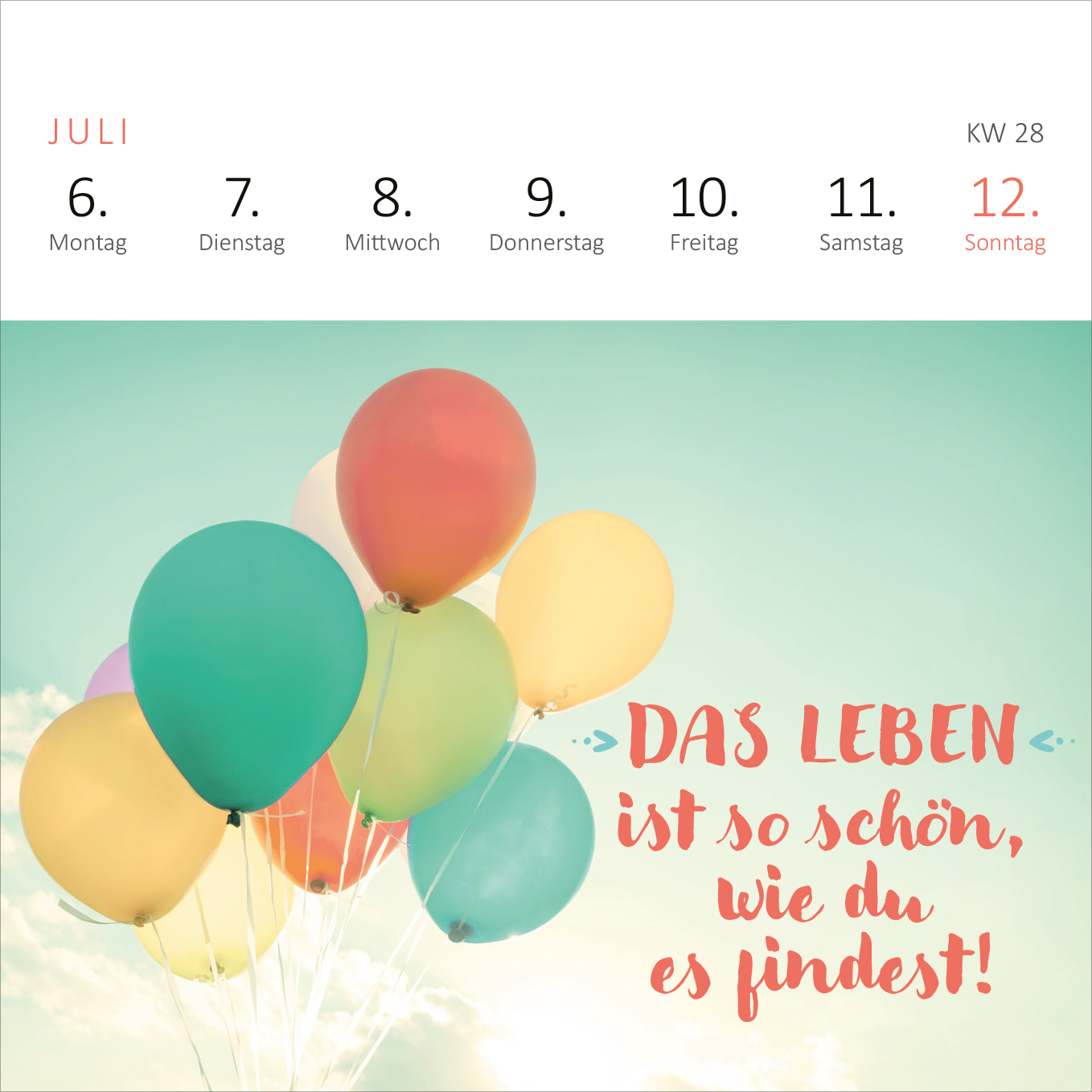 Gezeigt wird eine Innen- oder Zusatzansicht von „Mini-Wochenkalender Ich wünsch dir was 2026“. Der Kalender zeigt bunte Luftballons in sanften Pastellfarben vor einem hellblauen Hintergrund. Im unteren Bereich steht der fröhliche Schriftzug „DAS LEBEN ist so schön, wie du es findest!“ in einer verspielten, roten Typografie. Die Tage der Woche sind oben in klare, schwarze Schrift integriert, wobei der Sonntag in roter Schrift hervorgehoben ist.