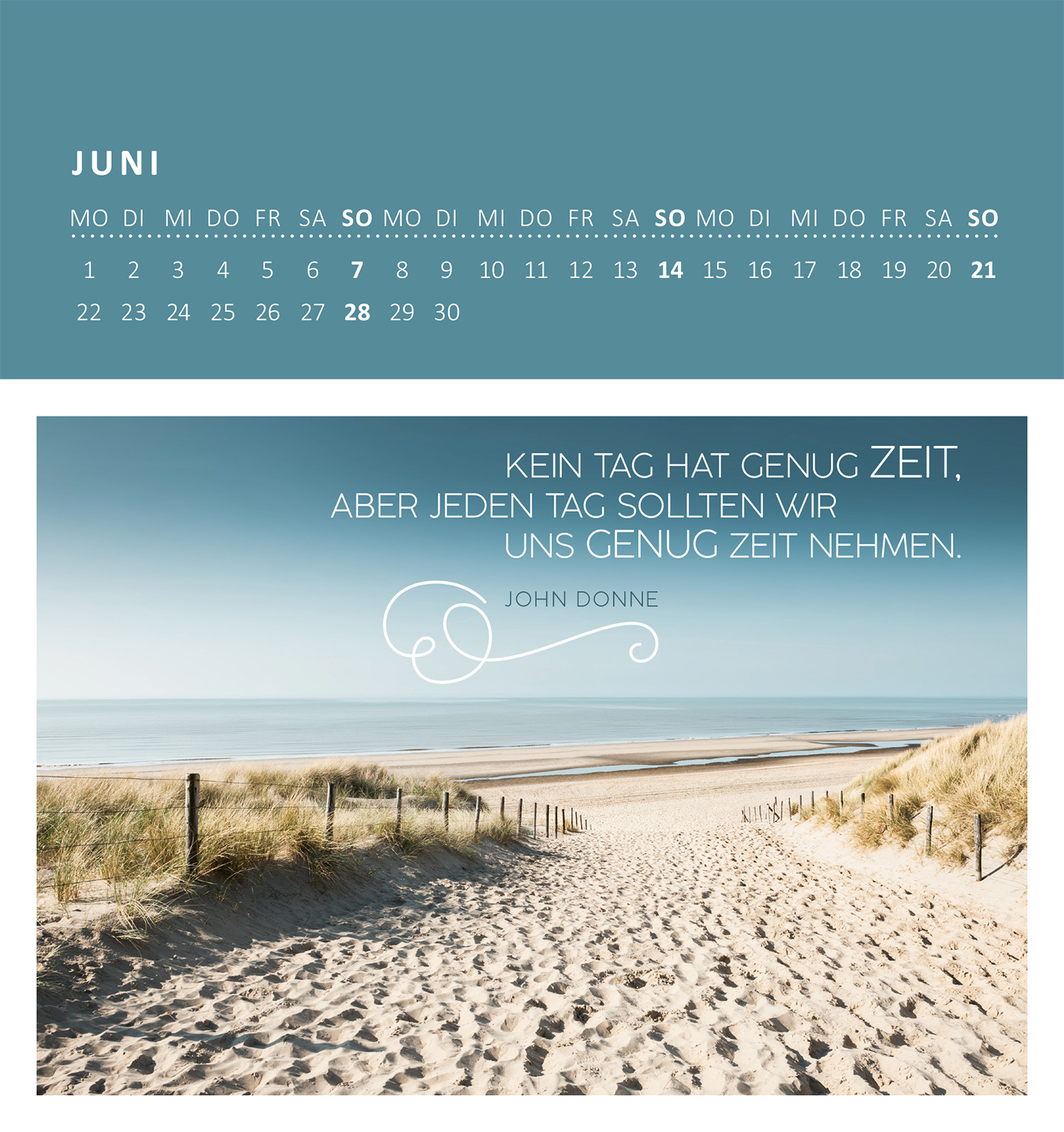 Gezeigt wird eine Innen- oder Zusatzansicht von „Wandkalender Gelassenheit für dich 2026“. Der Kalender zeigt den Monat Juni mit einem sanften, blauen Hintergrund. Im oberen Abschnitt sind die Wochentage und Zahlen klar und leserlich angeordnet. Der Hauptteil zeigt ein inspirierendes Zitat von John Donne in einer eleganten Schriftart: „KEIN TAG HAT GENUG ZEIT, ABER JEDEN TAG SOLLTEN WIR UNS GENUG ZEIT NEHMEN.“ Diese Worte heben sich durch die weiße Schriftfarbe hervor, während eine...