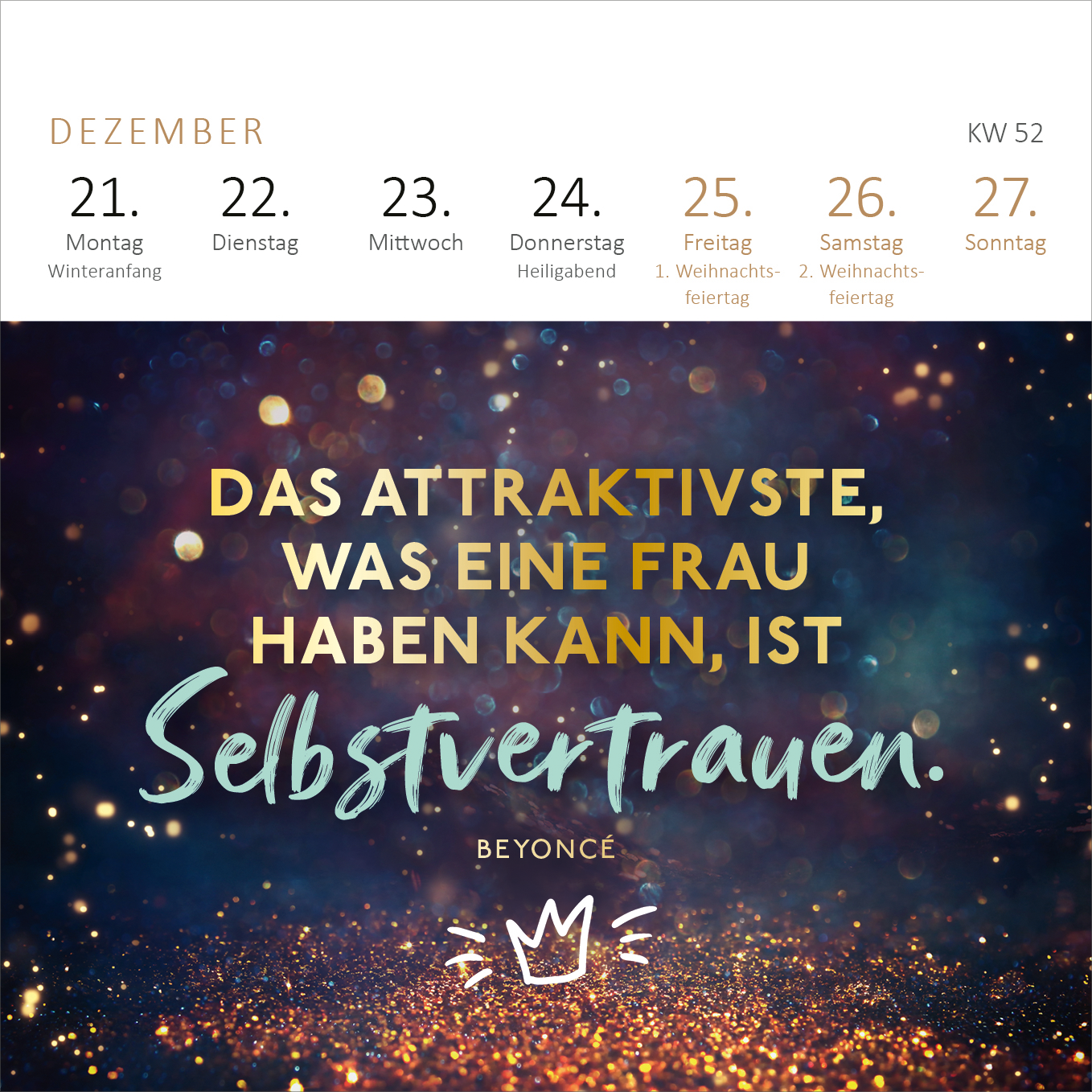 Gezeigt wird eine Innen- oder Zusatzansicht von „Mini-Wochenkalender Für eine tolle Frau wie dich 2026“. Die Darstellung zeigt einen festlichen Hintergrund mit funkelnden Lichtern in warmen Farbtönen. In der Mitte steht der hervorgehobene Text „Das attraktivste, was eine Frau haben kann, ist Selbstvertrauen.“ in einer Kombination aus goldener und blauer Schrift. Darunter befindet sich der Name „BEYONCÉ“ in einer eleganten Schriftart, ergänzt durch ein grafisches Detail in Form...