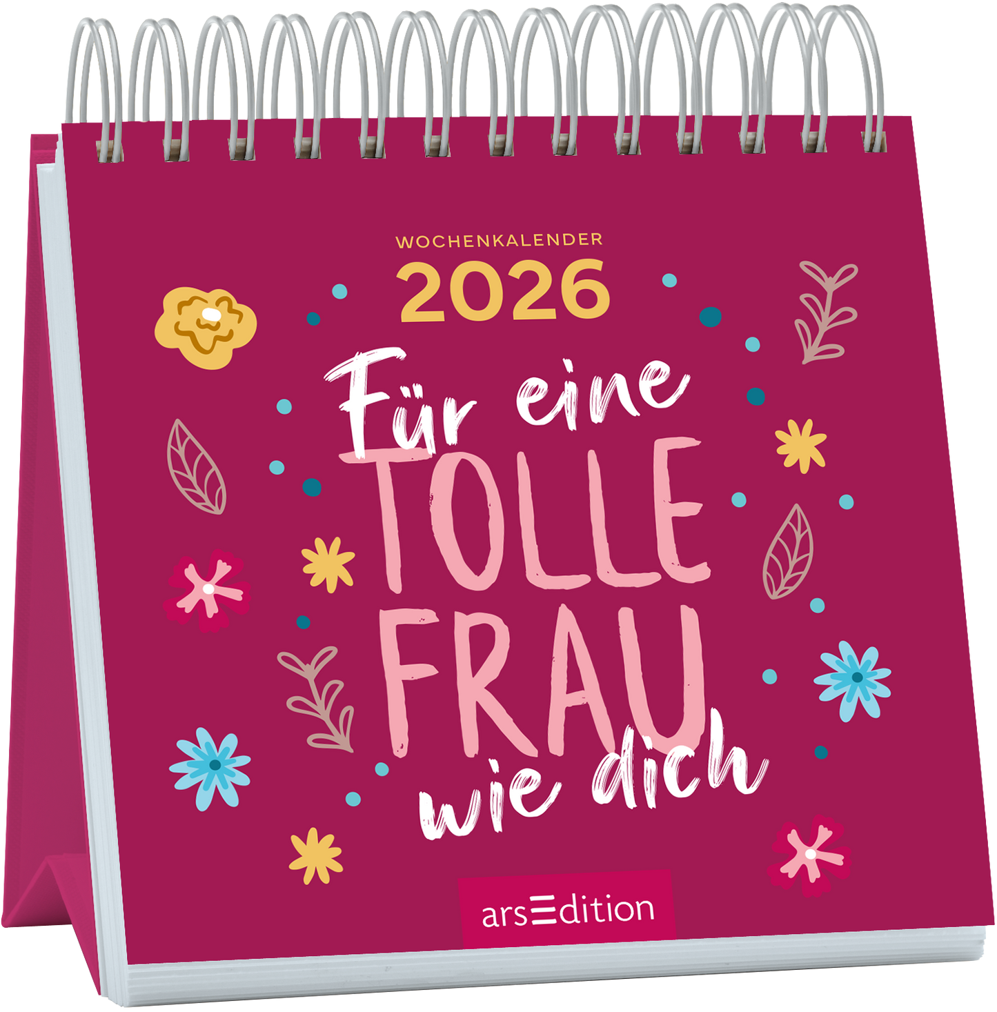 Auf einem kräftig pinken Hintergrund steht in großen, geschwungenen, weißen Buchstaben „Für eine TOLLE FRAU wie dich“. Oben rechts ist in goldener Schrift das Jahr „2026“ zu sehen. Um den Schriftzug herum befinden sich bunte, handgezeichnete Blumen und Blätter, die eine fröhliche Atmosphäre erzeugen. Ganz unten mittig steht der Logoschriftzug von arsEdition.
