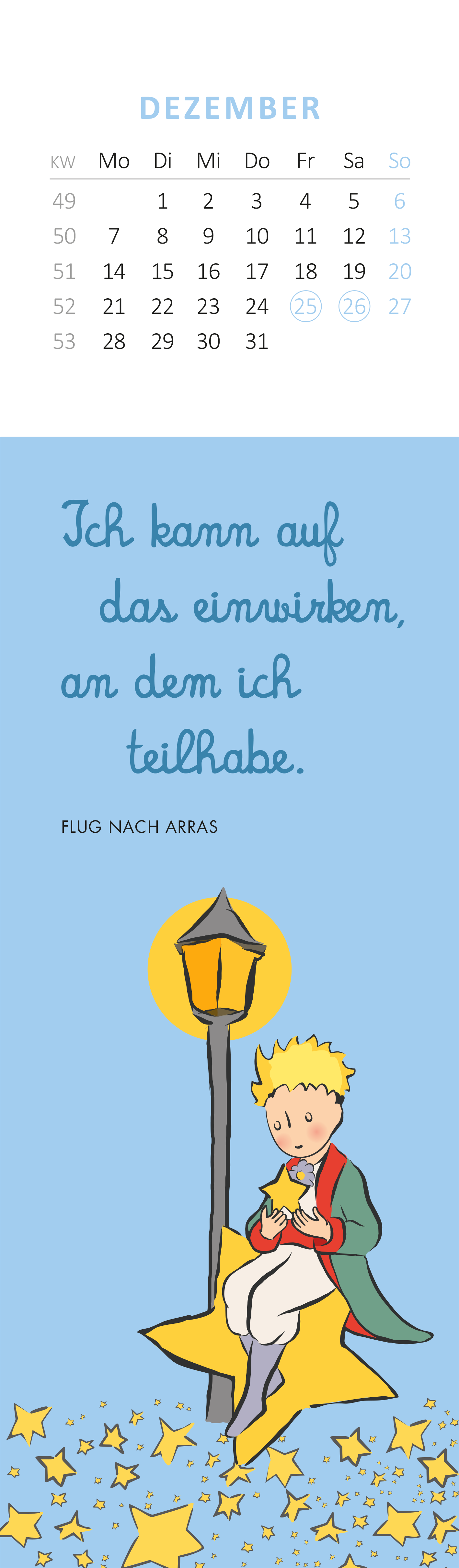 Gezeigt wird eine Innen- oder Zusatzansicht von „Lesezeichenkalender Der Kleine Prinz. Man sieht nur mit dem Herzen gut 2026“. Der Hintergrund ist in einem sanften Blauton gehalten, während der Kalender in einem klaren, übersichtlichen Layout präsentiert wird. Die Kalenderwochen sind in Zeiträumen von Montag bis Sonntag angeordnet. Eine handgeschriebene Schriftart in dunkler Farbe verleiht dem Zitat emotionale Tiefe. Der Kleine Prinz sitzt auf einem Stern, umgeben von leuchtenden...