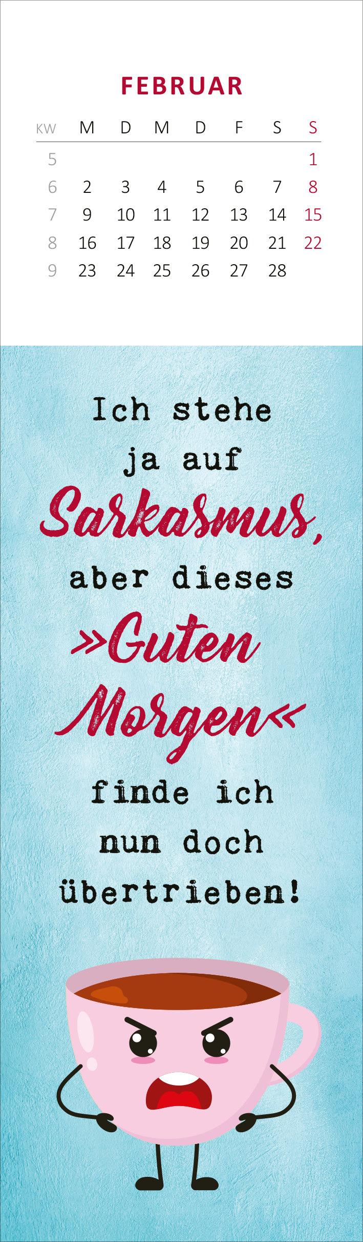 Gezeigt wird eine Innen- oder Zusatzansicht von „Lesezeichenkalender Ich bin nicht gemein. Ich bin nur anders nett. 2026“. Der Kalender zeigt einen hellblauen Hintergrund mit einem wütend schauenden Kaffeebecher. Darunter steht in verspielter roter Schrift: „Ich stehe ja auf Sarkasmus, aber dieses „Guten Morgen“ finde ich nun doch übertrieben!“. Oberhalb des Textes ist ein Monatskalender für Februar in klarer, rot gefärbter Typografie dargestellt.