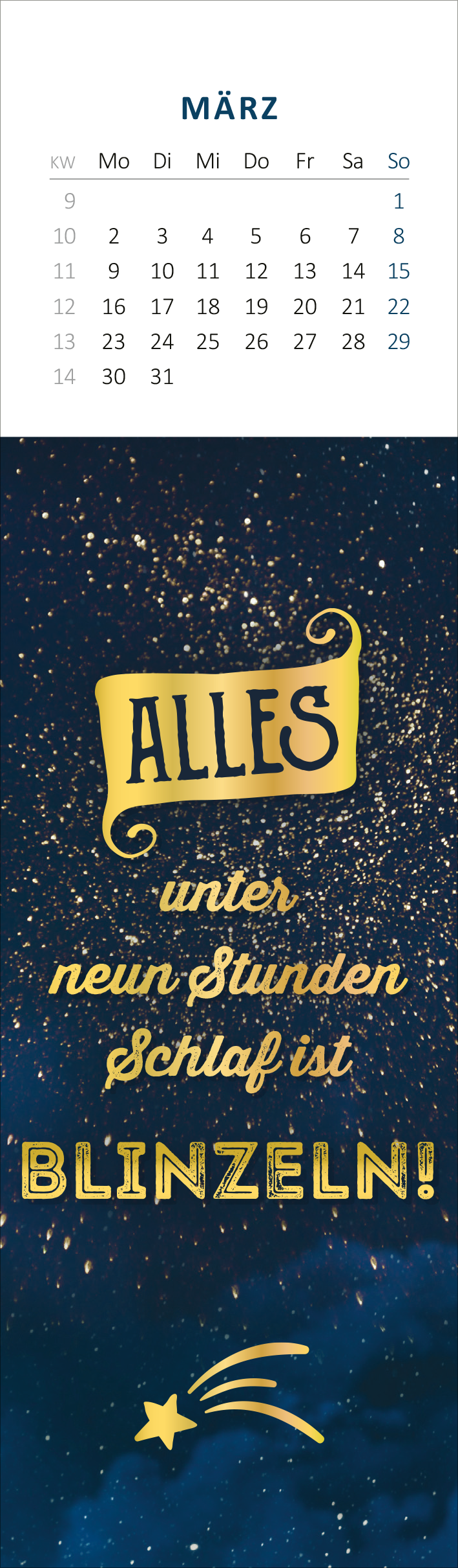 Gezeigt wird eine Innen- oder Zusatzansicht von „Lesezeichenkalender Ich bin nicht gemein. Ich bin nur anders nett. 2026“. Der Kalender präsentiert sich im oberen Bereich mit einem Monatskalender für März, der in klassischer schwarzer Typografie auf hellem Hintergrund gehalten ist. Darunter befindet sich eine auffällige, goldene Schrift mit der Aufschrift „ALLES unter neun Stunden Schlaf ist BLINZELN!“ auf einem tiefblauen, funkelnden Hintergrund. Eine stilisierte, grüne...