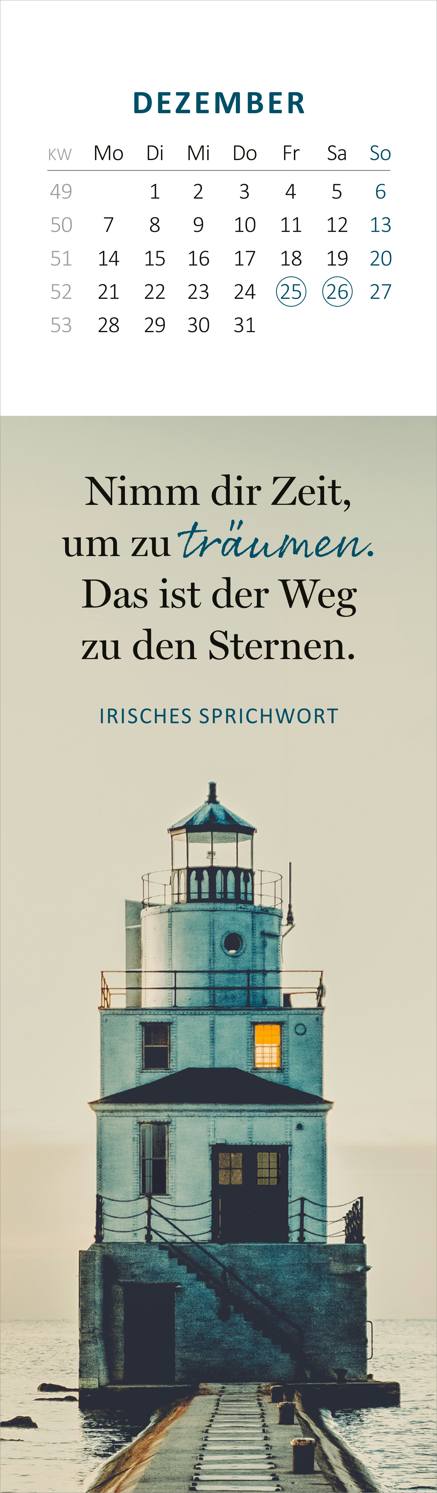 Gezeigt wird eine Innen- oder Zusatzansicht von „Lesezeichenkalender Fernblick 2026“. Die Ansicht präsentiert den Monat Dezember in ruhigen, sanften Farben mit einem dominierenden Weiß und einem sanften Türkis. In der oberen Hälfte befindet sich ein Monatskalender, während die untere Hälfte ein irisches Sprichwort in eleganter, gut lesbarer Typografie zeigt. Die Aussage wird durch eine Illustration einesLeuchtturms ergänzt, der in warmen Farbtönen gehalten ist, und schafft eine...