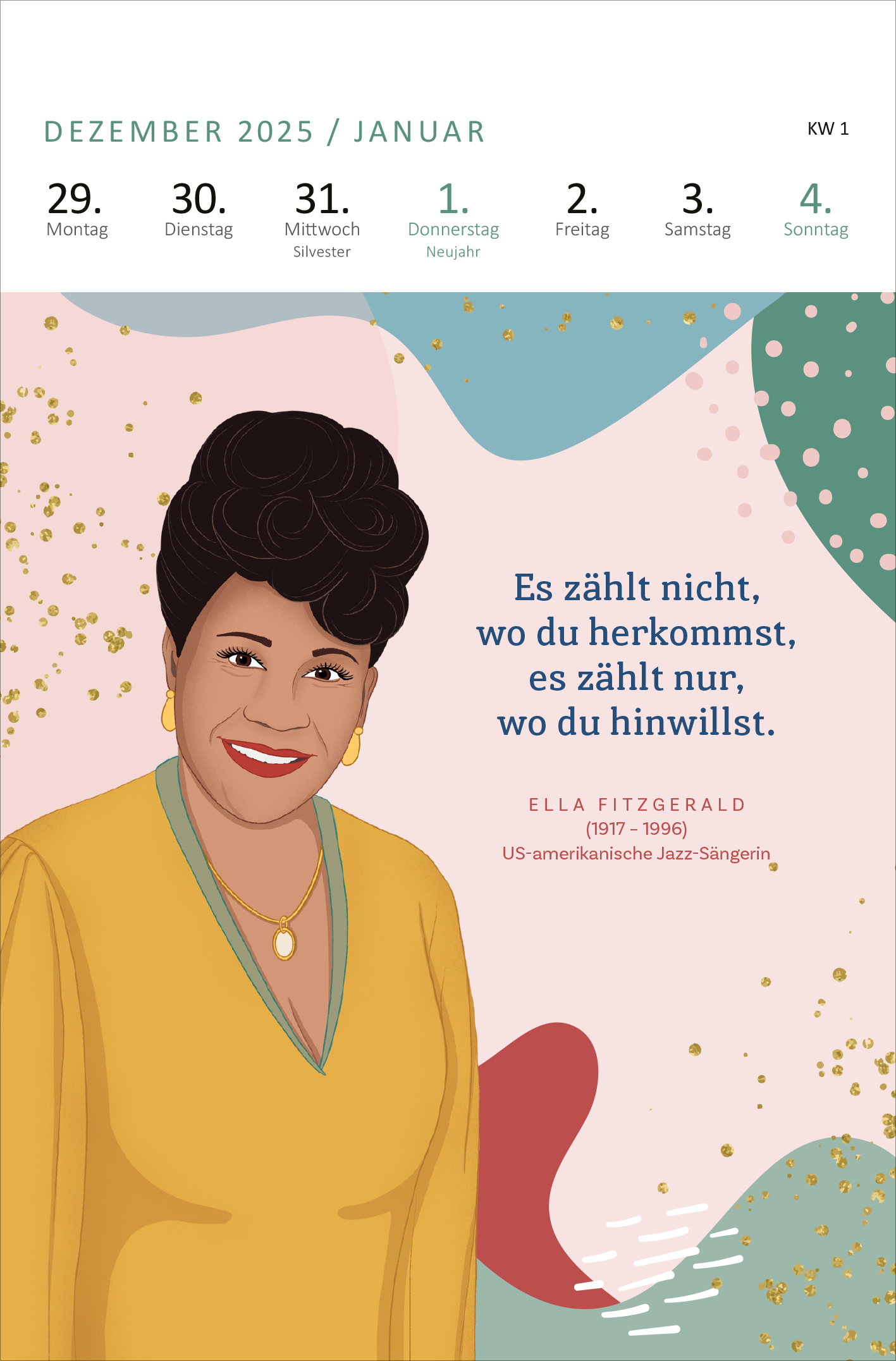 Gezeigt wird eine Innen- oder Zusatzansicht von „Wochenkalender Kluge Frauen, die die Welt und uns inspirieren 2026“. Die Seite zeigt ein Porträt von Ella Fitzgerald, die lächelnd in einem gelben Oberteil abgebildet ist. Der Hintergrund setzt sich aus sanften Pastellfarben zusammen, ergänzt durch goldene Akzente. Über dem Porträt steht ihr Zitat: „Es zählt nicht, wo du herkommst, es zählt nur, wo du hinwillst.“ Die Schrift ist klar und gut lesbar, was zur barrierefreien...