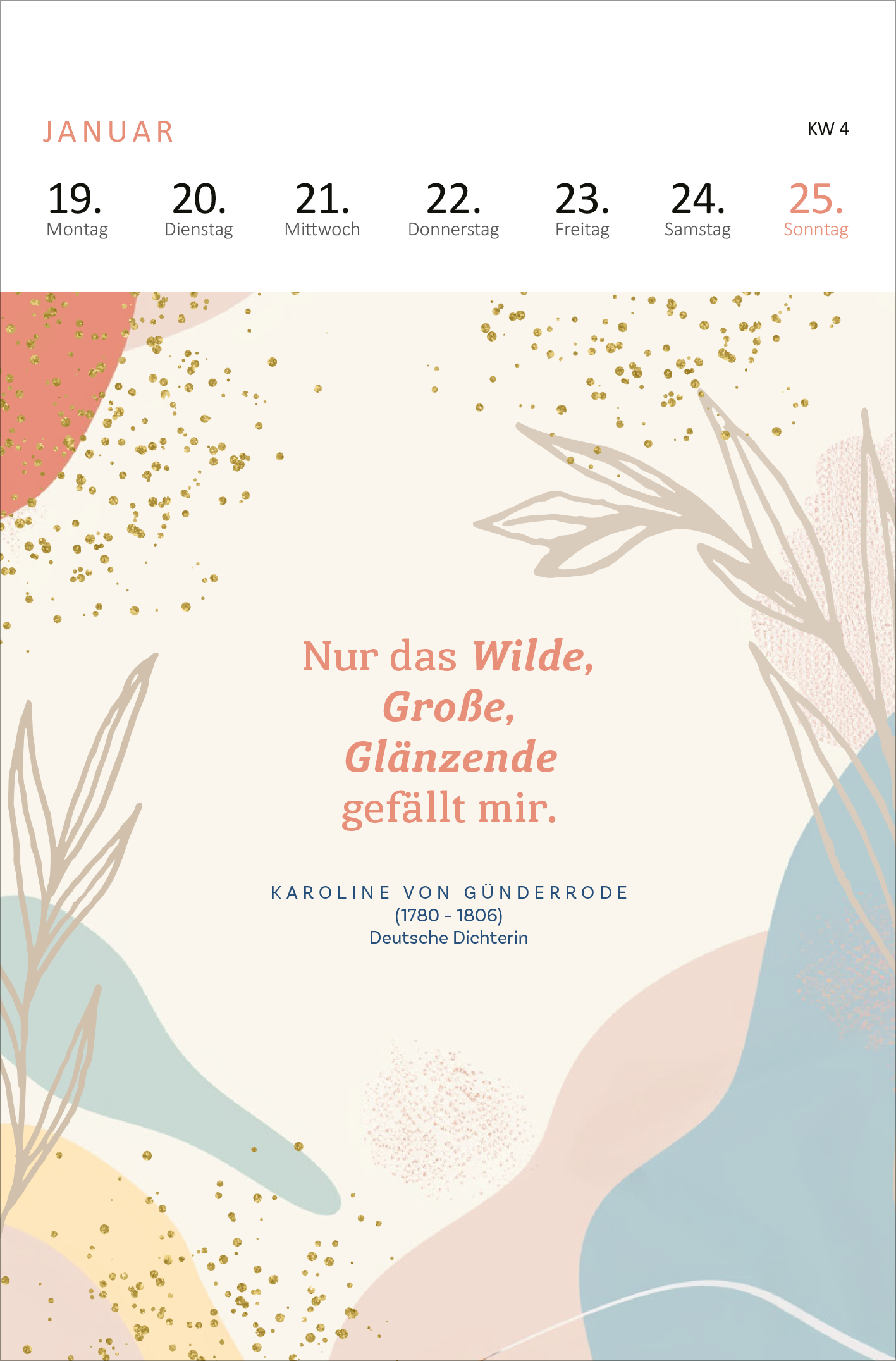 Gezeigt wird eine Innen- oder Zusatzansicht von „Wochenkalender Kluge Frauen, die die Welt und uns inspirieren 2026“. Die Seite zeigt einen sanften, pastellfarbenen Hintergrund in Blau, Rosa und Gelb, durchzogen von grafischen Blättern. In der Mitte steht das Zitat „Nur das Wilde, Große, Glänzende gefällt mir“ in deutlich leserlicher, modern anmutender Schrift. Unter dem Zitat ist der Name „Karoline von Günderrode (1780–1806)“ als deutsche Dichterin vermerkt. Die Darstellung...