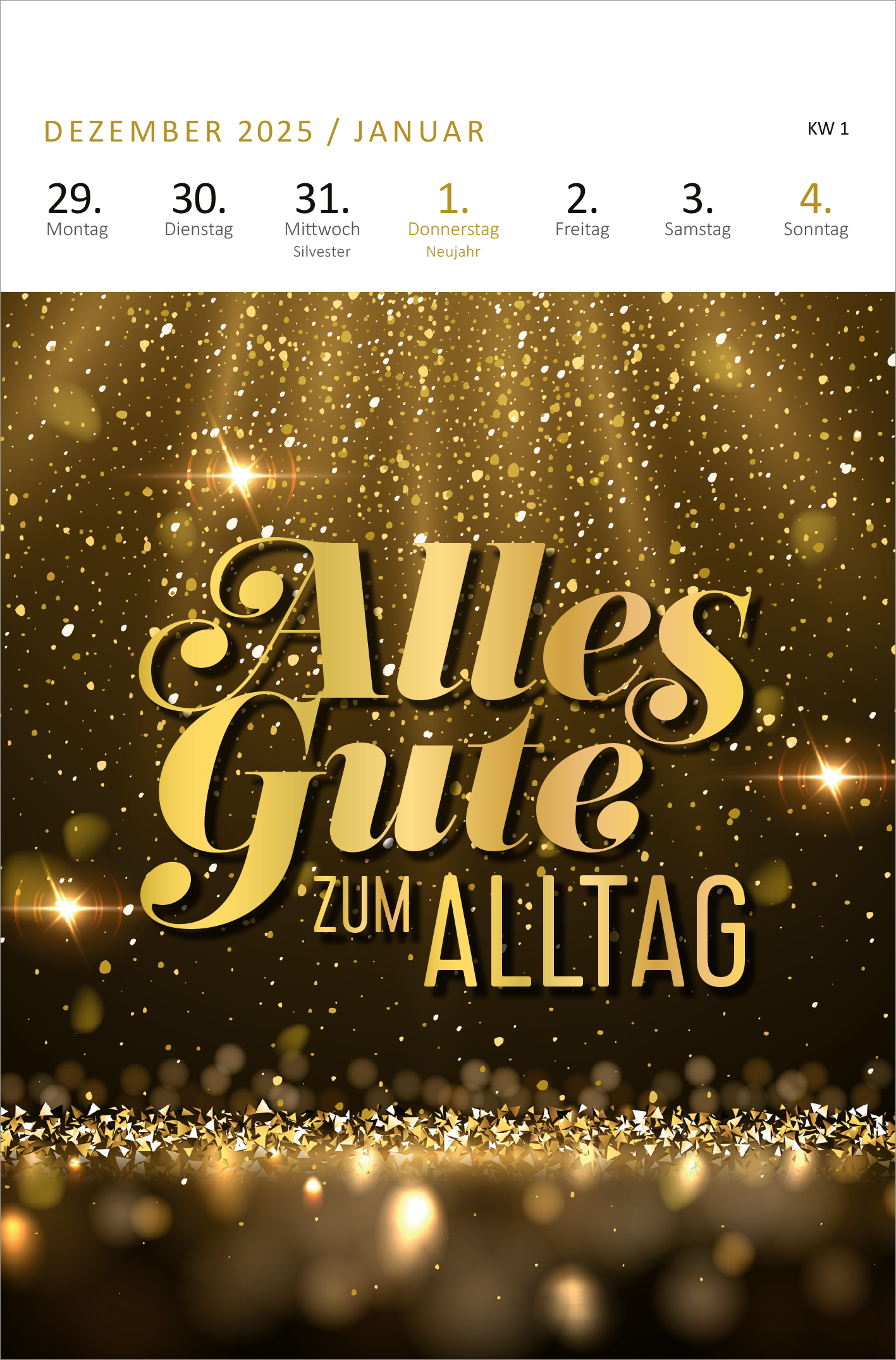 Gezeigt wird eine Innen- oder Zusatzansicht von „Wochenkalender Ich wär jetzt fertig mit dem Tag, kann der weg? 2026“. Der Hintergrund ist in einem glitzernden Goldton gehalten, der einen festlichen Eindruck vermittelt. In der Mitte steht der Schriftzug „Alles Gute zum Alltag“ in eleganter, geschwungener Schrift in dunkler Farbe, ergänzt durch eine stilvolle Schriftart. Oben sind die Wochentage aufgeführt, jeweils in einem klaren, gut lesbaren Font. Die Gesamtgestaltung vereint...