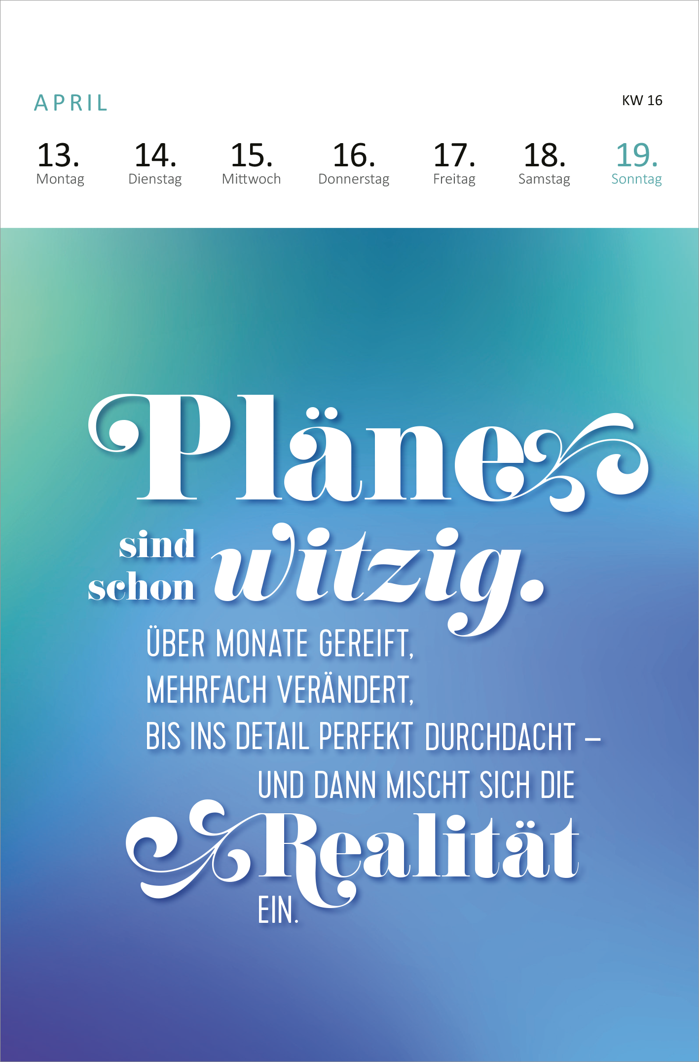 Gezeigt wird eine Innen- oder Zusatzansicht von „Wochenkalender Ich wär jetzt fertig mit dem Tag, kann der weg? 2026“. Die Ansicht ist in sanften Blautönen gehalten, mit einem gradienten Hintergrund von hell zu dunkel. Die zentralen Worte „Pläne sind schon witzig.“ sind in einer verspielten, weißen Schriftart hervorgehoben. Darunter stehen zusätzliche Texte in klarer, schwarzer Schrift. Dadurch entsteht ein ansprechendes, harmonisches Layout, das einladend wirkt.