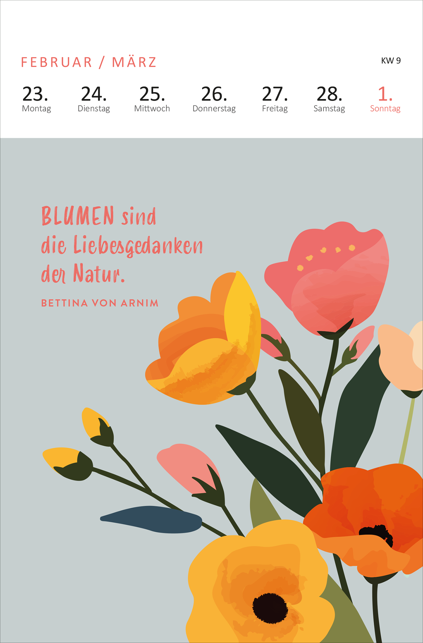 Gezeigt wird eine Innen- oder Zusatzansicht von „Wochenkalender Wald, Wiese und wunderbar 2026“. Die Seite zeigt leuchtend bunte Blumen in warmen Farben wie Gelb, Orange und Rosa auf einem sanften, hellgrauen Hintergrund. Der obere Bereich enthält eine übersichtliche Datumsstruktur sowie die Bezeichnungen der Wochentage in rot. Im unteren Teil ist ein Zitat von Bettina von Arnim in einer verspielten, gut lesbaren Schriftart platziert, das den floral inspirierten Auftritt unterstreicht.